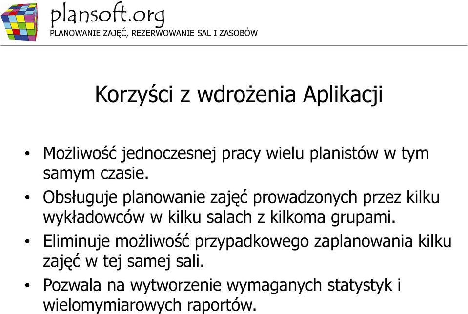 Obsługuje planowanie zajęć prowadzonych przez kilku wykładowców w kilku salach z