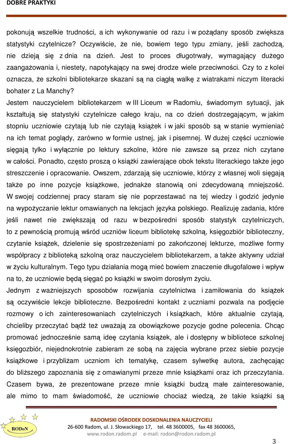 Czy to z kolei oznacza, że szkolni bibliotekarze skazani są na ciągłą walkę z wiatrakami niczym literacki bohater z La Manchy?