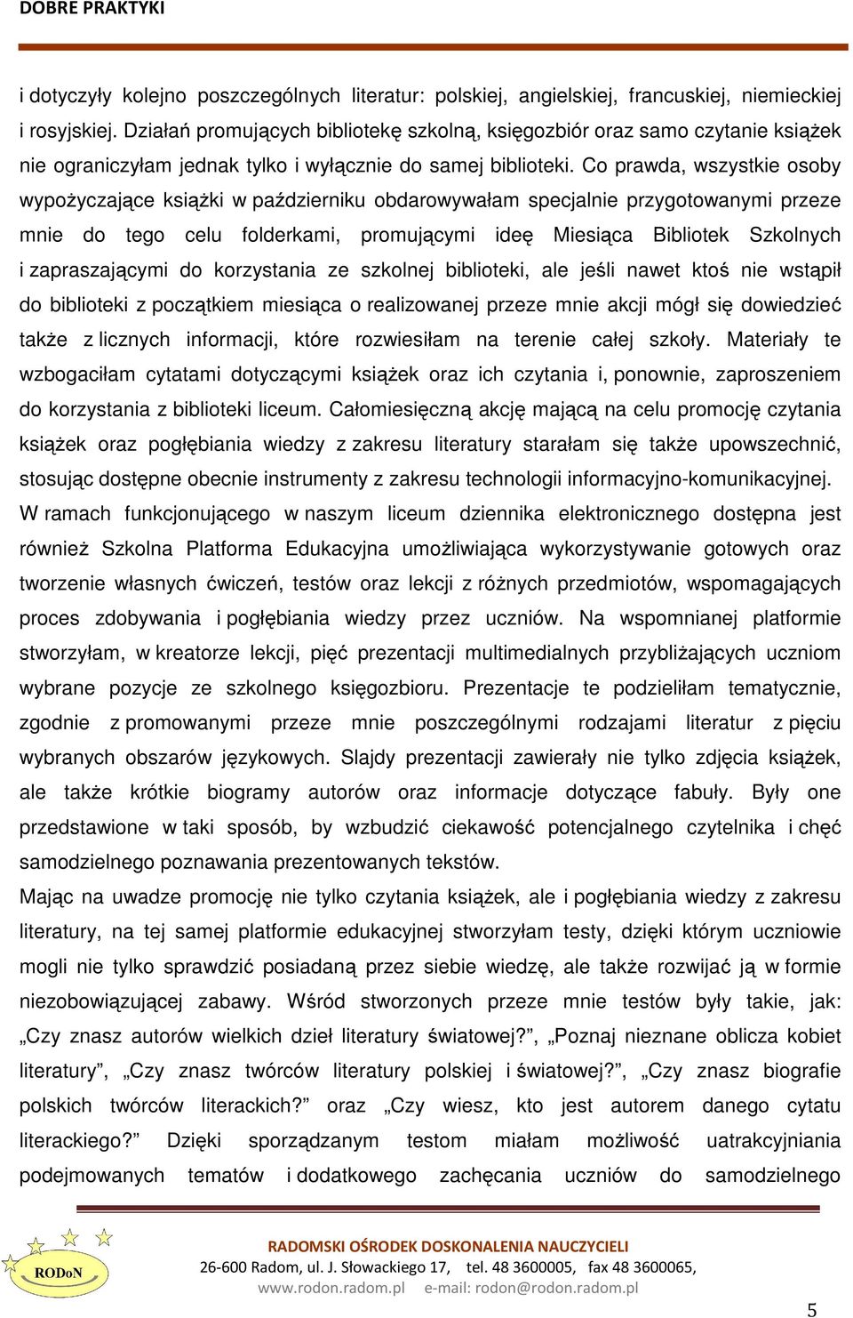 Co prawda, wszystkie osoby wypożyczające książki w październiku obdarowywałam specjalnie przygotowanymi przeze mnie do tego celu folderkami, promującymi ideę Miesiąca Bibliotek Szkolnych i