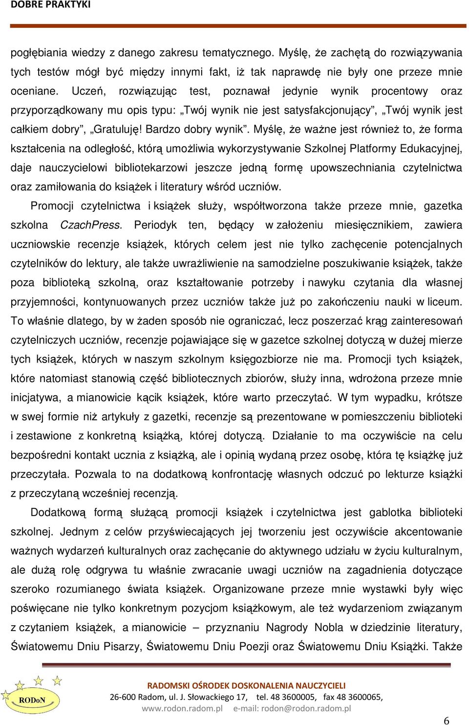 Myślę, że ważne jest również to, że forma kształcenia na odległość, którą umożliwia wykorzystywanie Szkolnej Platformy Edukacyjnej, daje nauczycielowi bibliotekarzowi jeszcze jedną formę