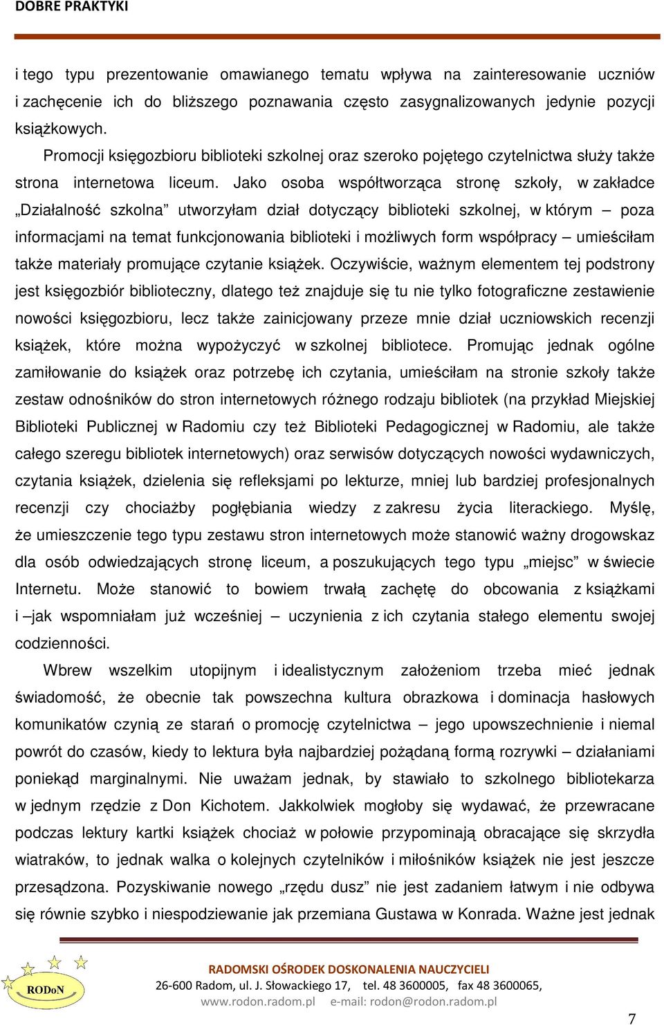 Jako osoba współtworząca stronę szkoły, w zakładce Działalność szkolna utworzyłam dział dotyczący biblioteki szkolnej, w którym poza informacjami na temat funkcjonowania biblioteki i możliwych form