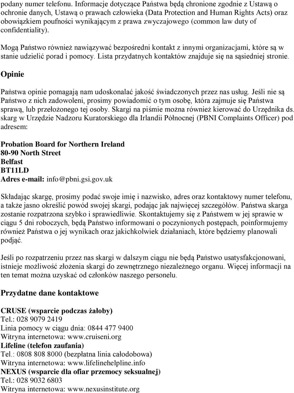 zwyczajowego (common law duty of confidentiality). Mogą Państwo również nawiązywać bezpośredni kontakt z innymi organizacjami, które są w stanie udzielić porad i pomocy.