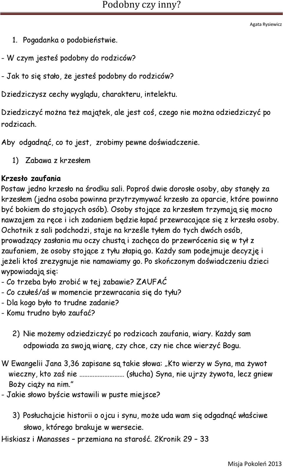 1) Zabawa z krzesłem Krzesło zaufania Postaw jedno krzesło na środku sali.