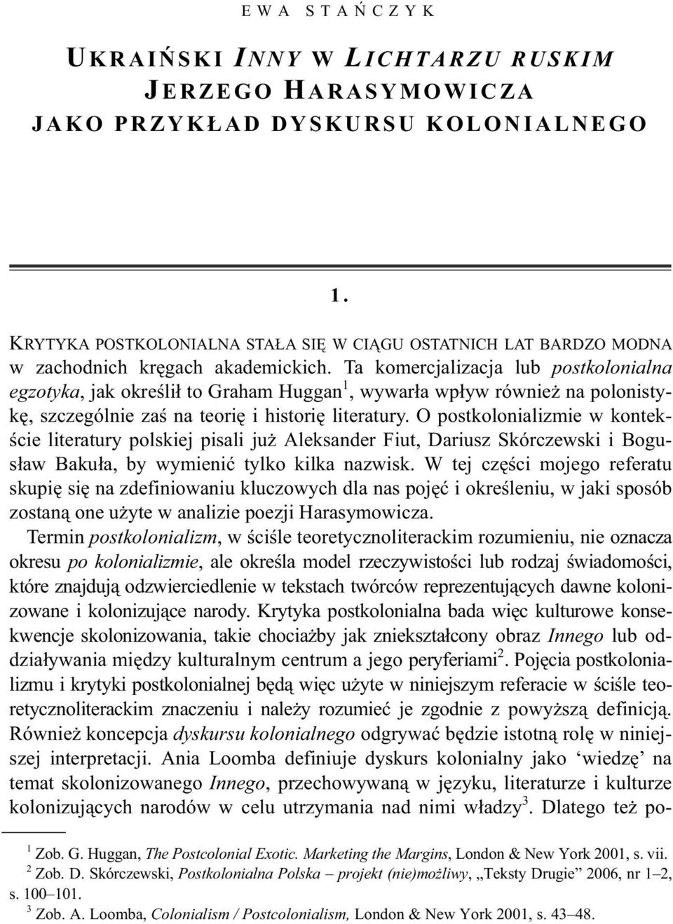 Ta komercjalizacja lub postkolonialna egzotyka, jak okre li to Graham Huggan 1, wywar a wp yw równie na polonistyk, szczególnie za na teori i histori literatury.
