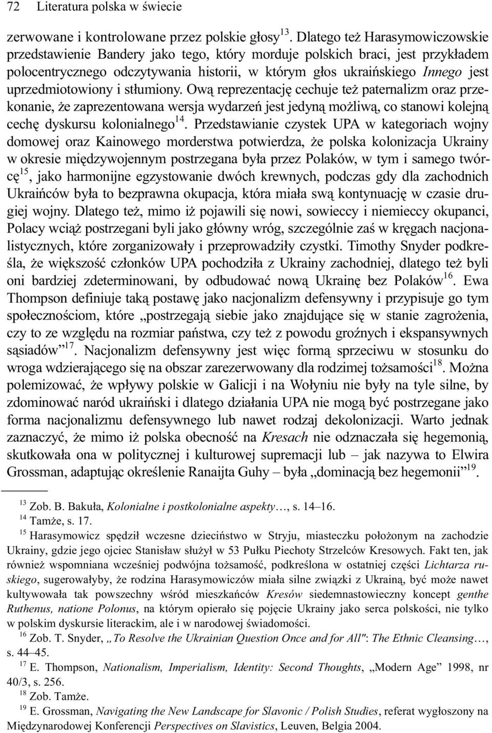 uprzedmiotowiony i st umiony. Ow reprezentacj cechuje te paternalizm oraz przekonanie, e zaprezentowana wersja wydarze jest jedyn mo liw, co stanowi kolejn cech dyskursu kolonialnego 14.