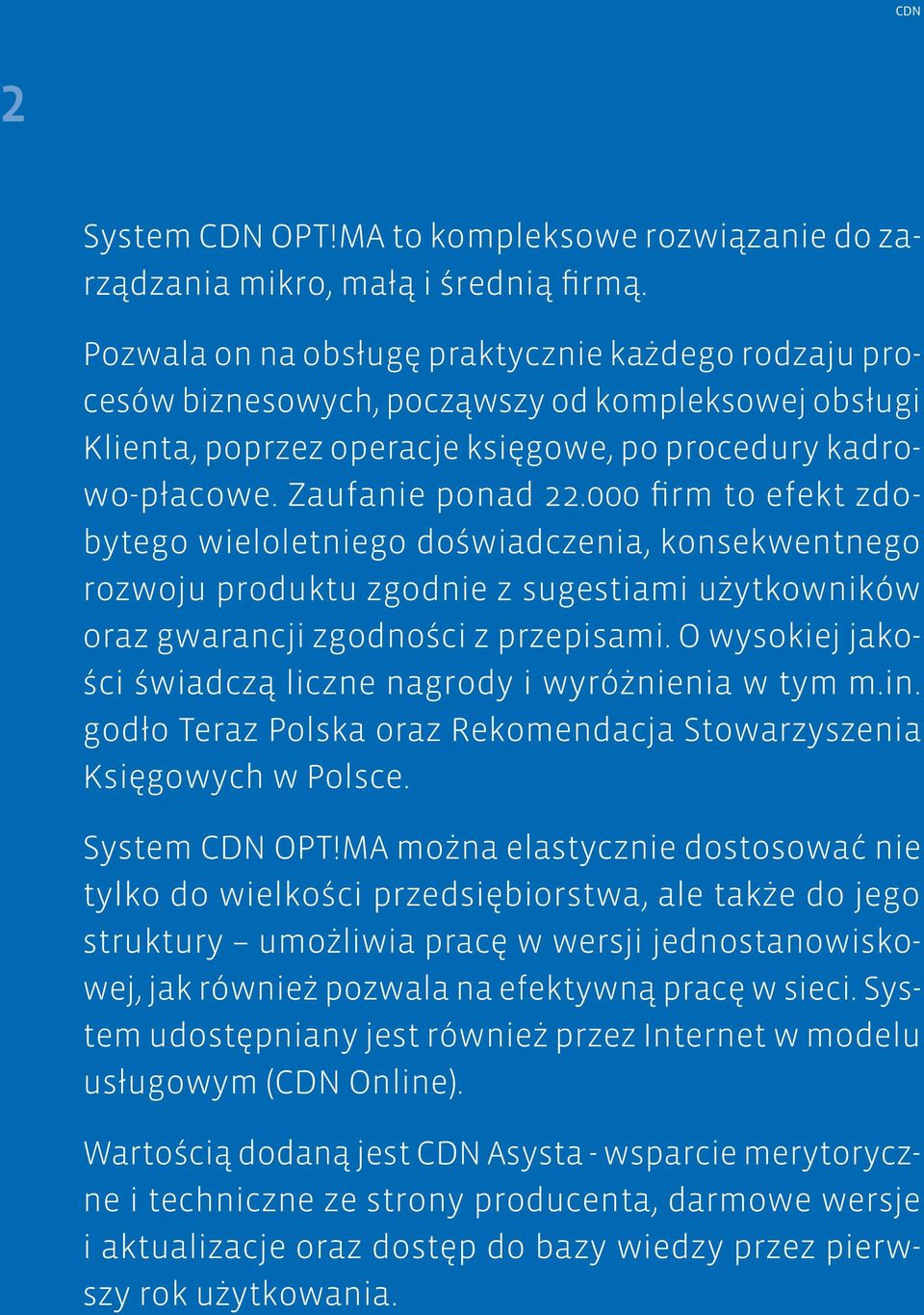 000 firm to efekt zdobytego wieloletniego doświadczenia, konsekwentnego rozwoju produktu zgodnie z sugestiami użytkowników oraz gwarancji zgodności z przepisami.