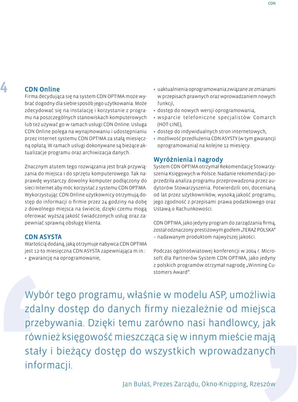 Usługa CDN Online polega na wynajmowaniu i udostępnianiu przez Internet systemu CDN OPT!MA za stałą miesięczną opłatą.