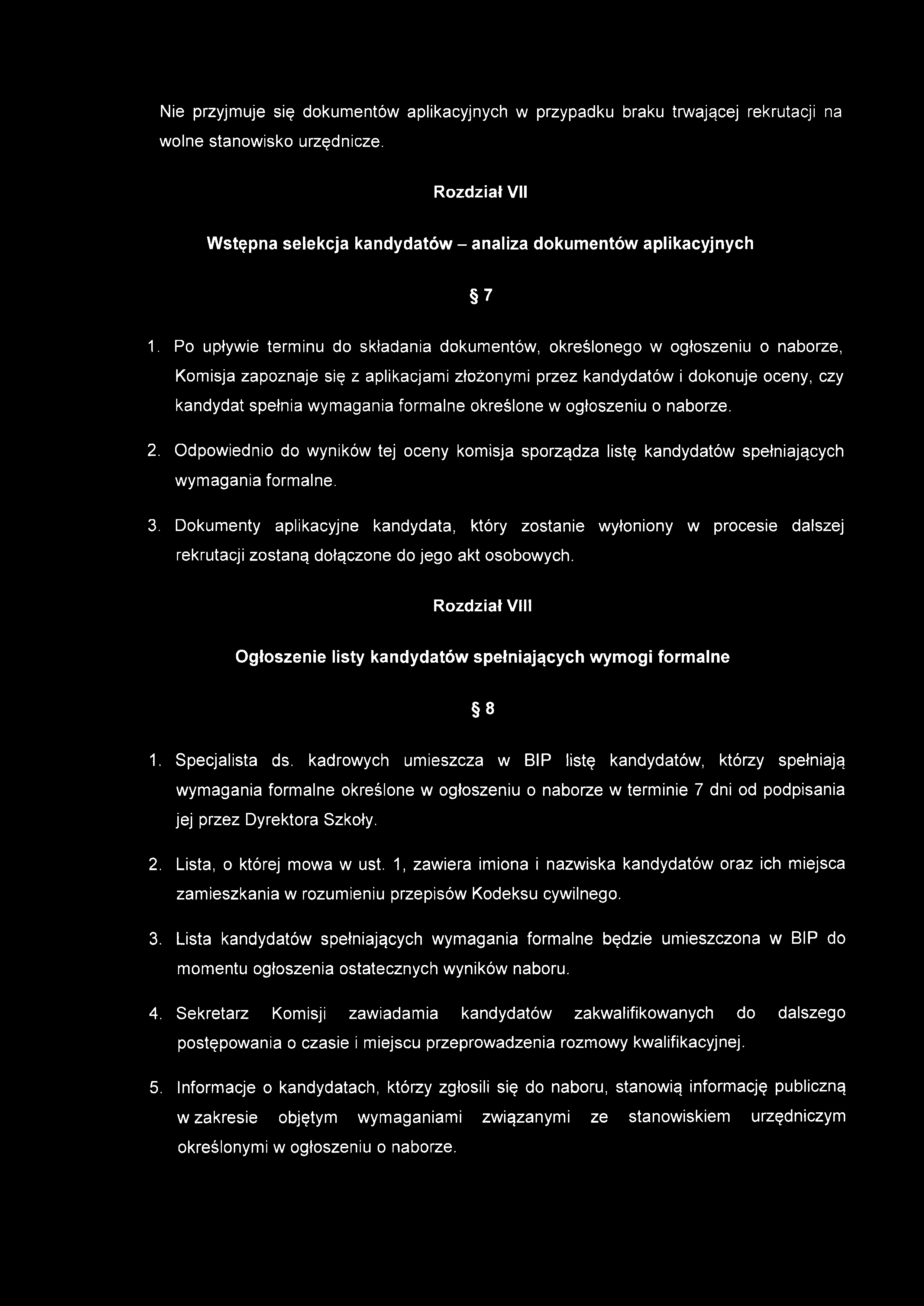 Nie przyjmuje się dokumentów aplikacyjnych w przypadku braku trwającej rekrutacji na wolne stanowisko urzędnicze. Rozdział VII Wstępna selekcja kandydatów - analiza dokumentów aplikacyjnych 7 1.