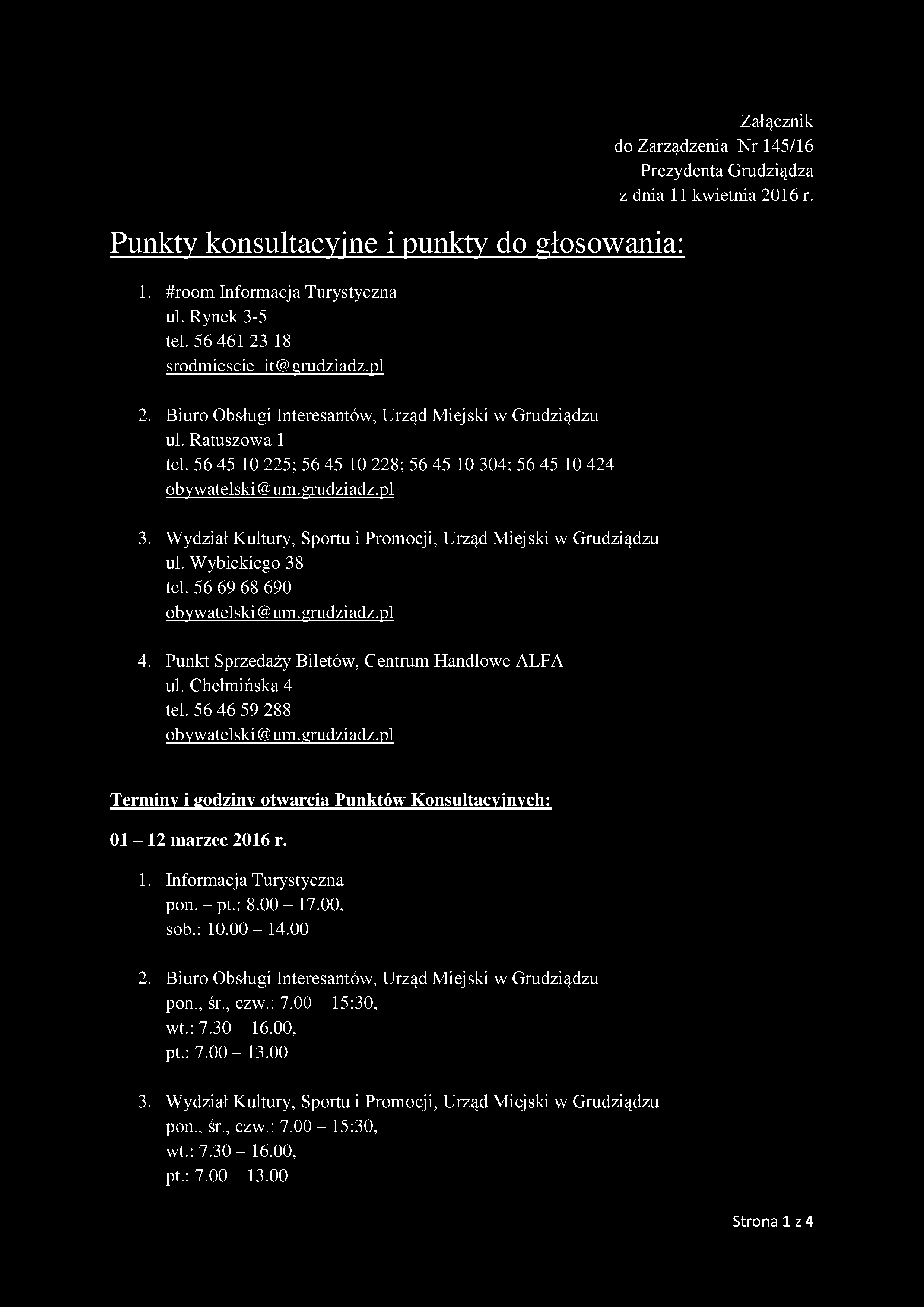 Załącznik do Zarządzenia Nr 145/16 Prezydenta Grudziądza z dnia 11 kwietnia 2016 r. Punkty konsultacyjne i punkty do głosowania: 1. #room Informacja Turystyczna ul. Rynek 3-5 tel.