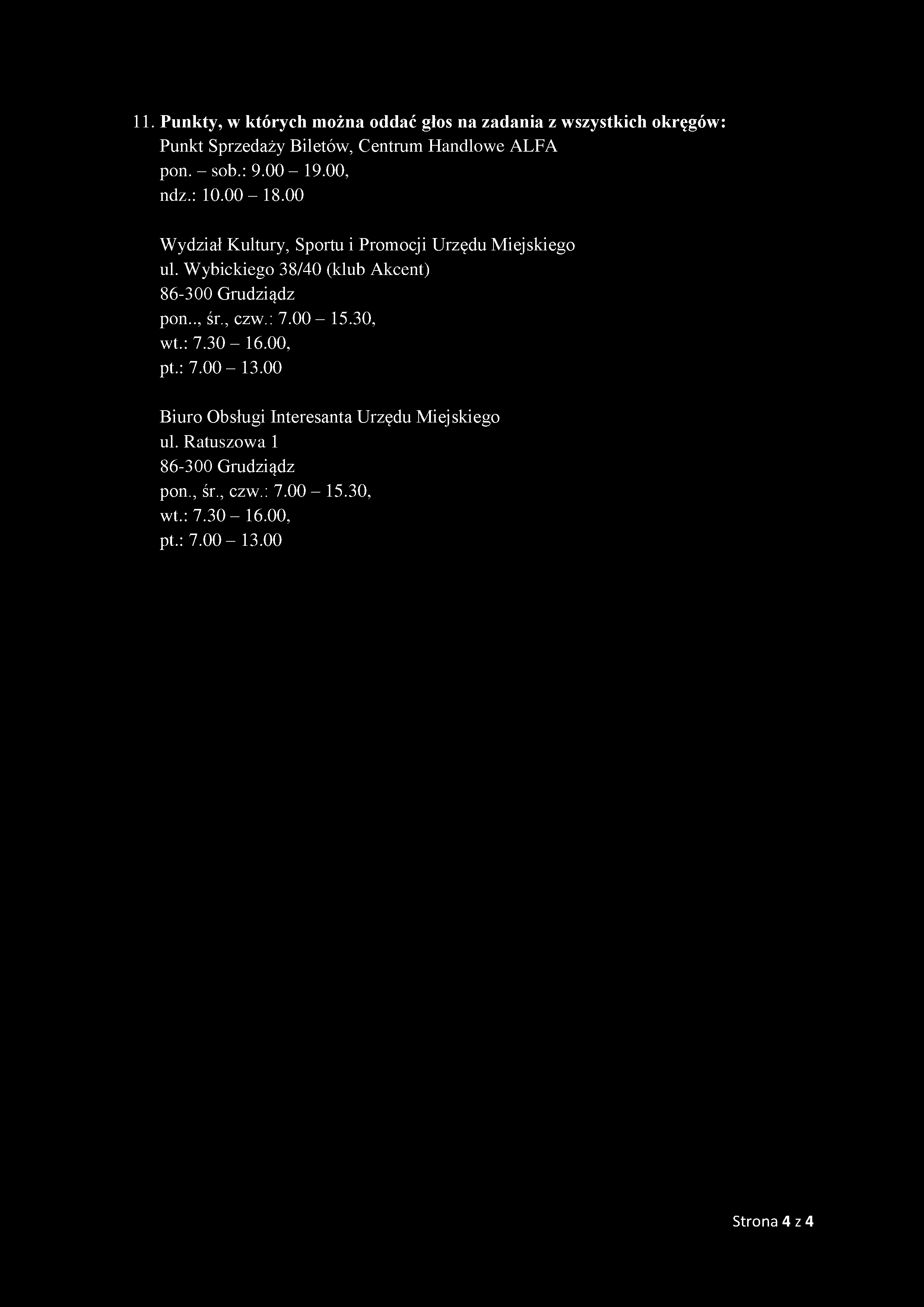 11. Punkty, w których można oddać głos na zadania z wszystkich okręgów: Punkt Sprzedaży Biletów, Centrum Handlowe ALFA pon. - sob.: 9.00-19.00, ndz.: 10.00-18.