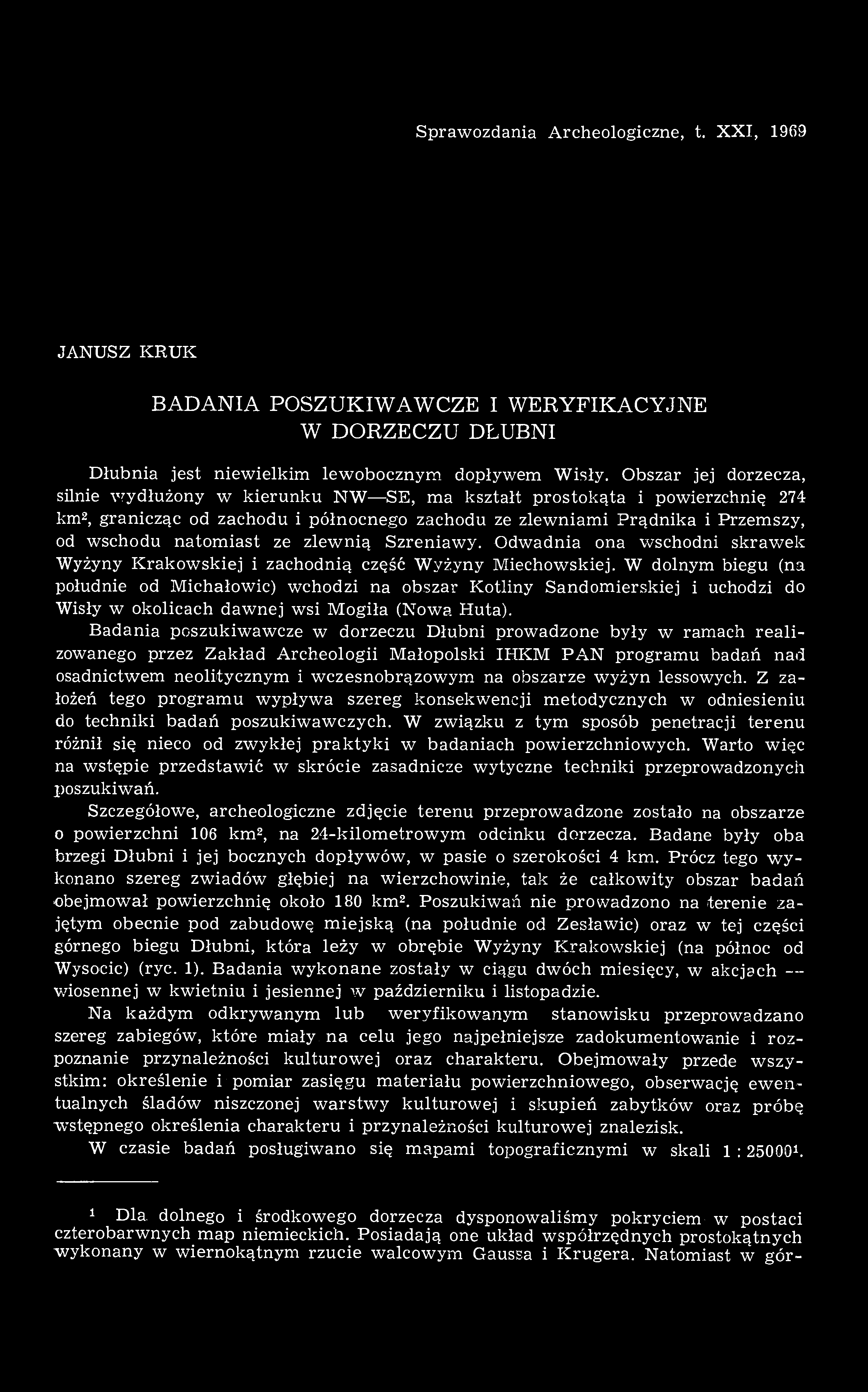 Sprawozdania Archeologiczne, t. XXI, 1969 JANUSZ KRUK BADANIA POSZUKIWAWCZE I WERYFIKACYJNE W DORZECZU DŁUBNI Dłubnia jest niewielkim lewobocznym dopływem Wisły.