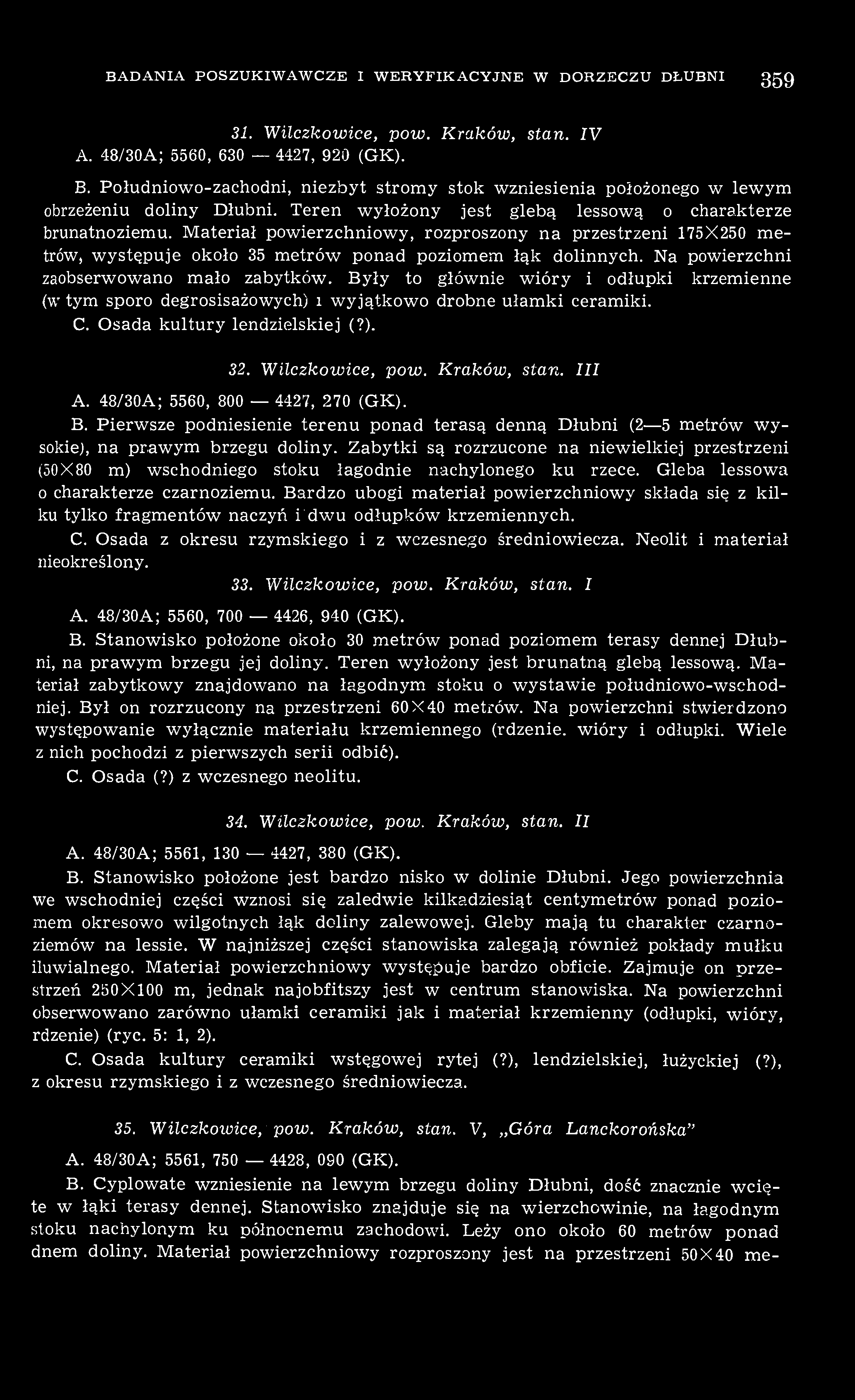 BADANIA POSZUKIWAWCZE I WERYFIKACYJNE W DORZECZU DŁUBNI 359 31. Wilczkowice, pow. Kraków, stan. IV A. 48/30A; 5560, 630 4427, 920 (GK). B.
