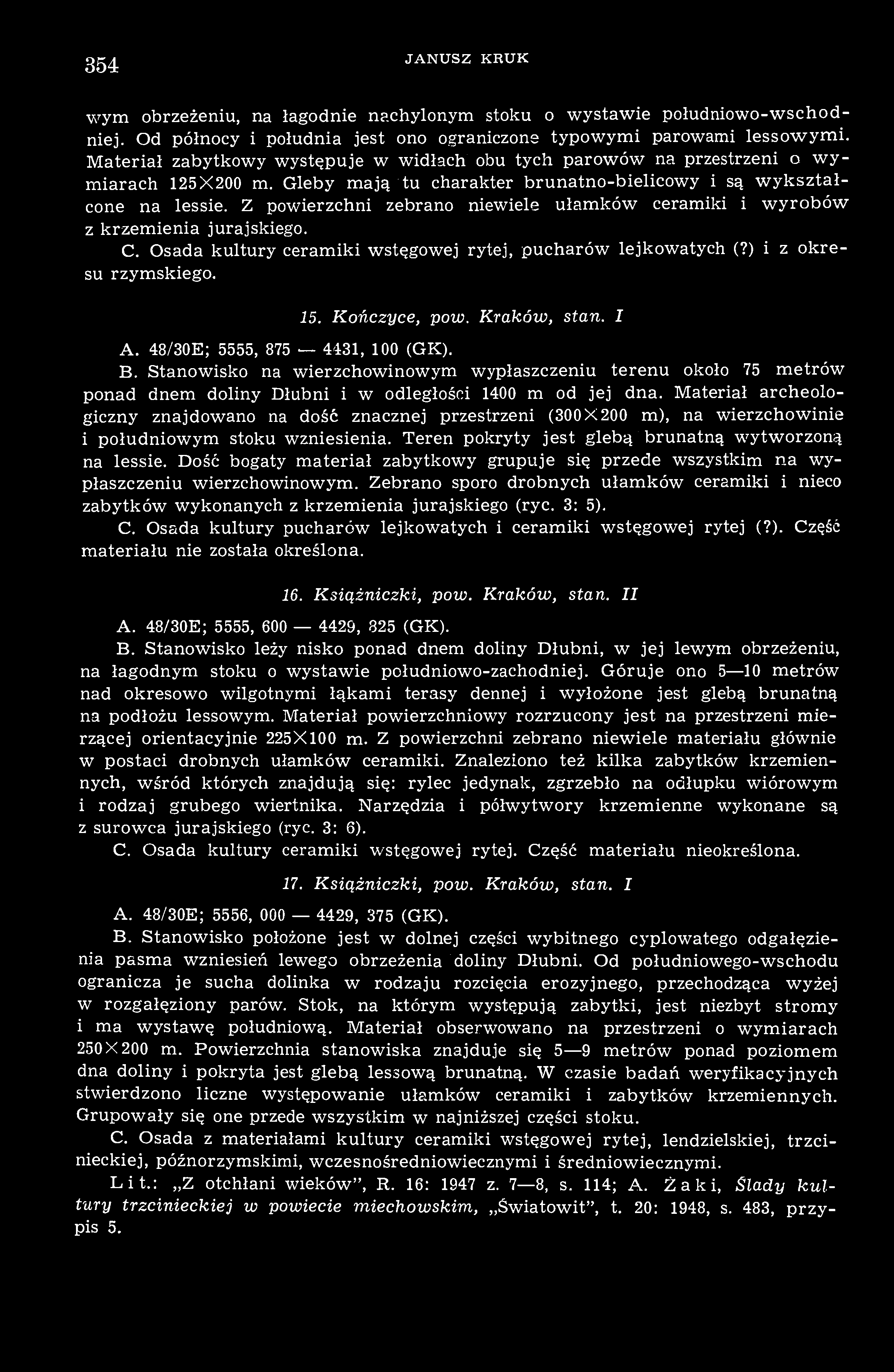 354 JANUSZ KRUK wym obrzeżeniu, na łagodnie nachylonym stoku o wystawie południowo-wschodniej. Od północy i południa jest ono ograniczone typowymi parowami lessowymi.