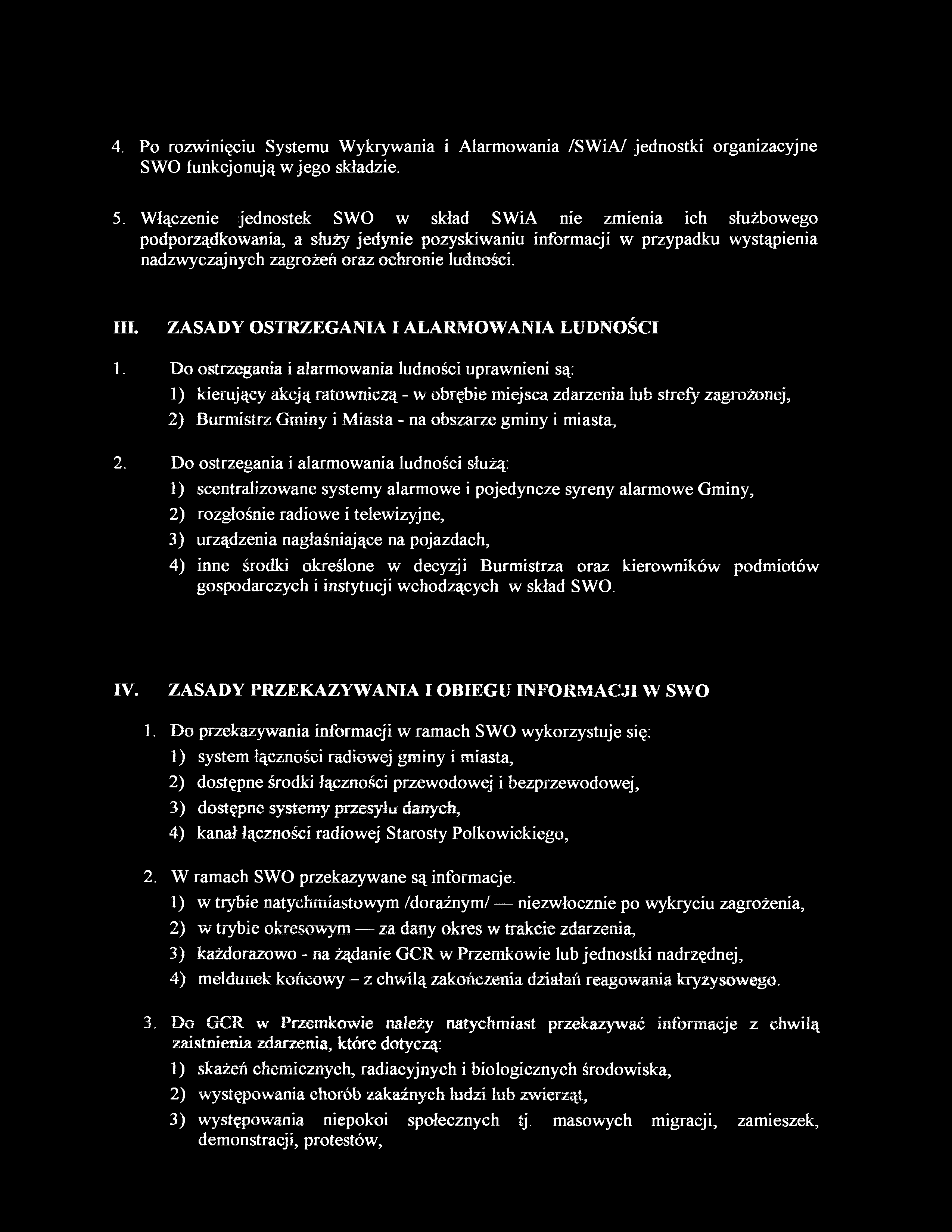 4. Po rozwinięciu Systemu Wykrywania i Alarmowania /SWiA/ jednostki organizacyjne SWO funkcjonują w jego składzie. 5.