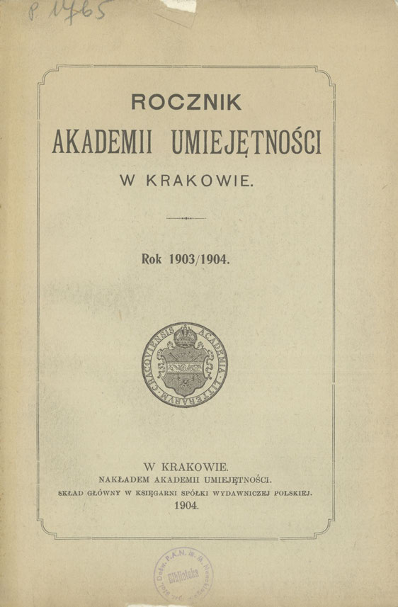 ROCZNIK AKADEMII UMIEJĘTNOŚCI W KRAKOWIE. Rok 1903/1904. W KRAKOWIE. NAKŁADEM AKADEMII UMIEJĘTNOŚCI.