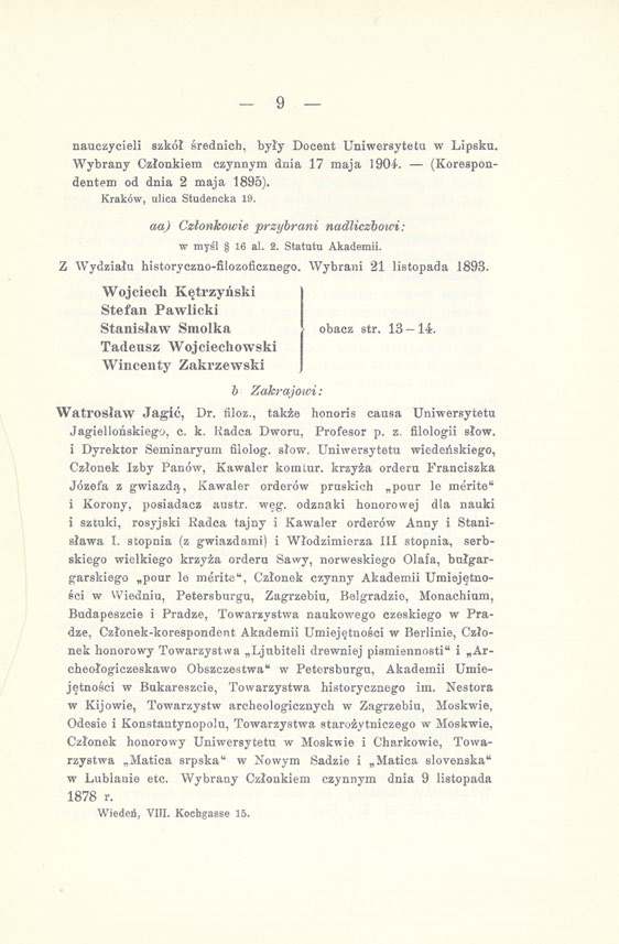 9 nauczycieli szkół średnich, były Docent Uniwersytetu w Lipsku. Wybrany Członkiem czynnym dnia 17 maja 1904. (Korespondentem od dnia 2 maja 1895). Kraków, ulica Studencka 19.