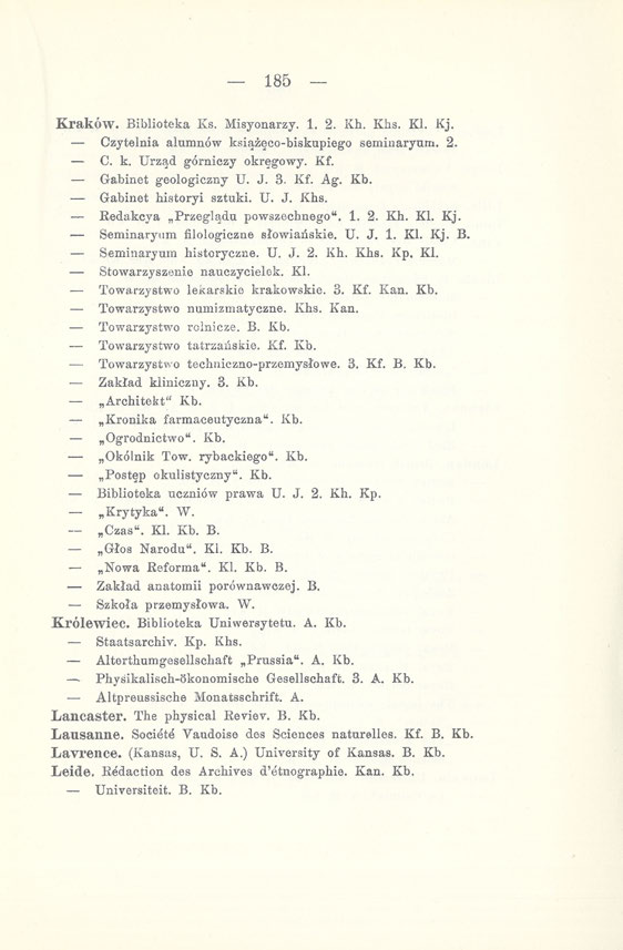 185 Kraków. Biblioteka Ks. Misyonarzy. 1. 2. Kh. Khs. Kl. Kj. Czytelnia alumnów książęco-biskupiego seminaryum. 2. C. k. Urząd górniczy okręgowy. Kf. Gabinet geologiczny U. J. 3. Kf. Ag. Kb.