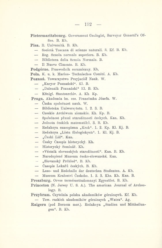 192 Pietermaritzbourg. Government Geologist, Surveyor General's Office. B. Kb. Pisa. R. Universita. B. Kb. Societa Toscana di scienze naturali. 3. Kf. B. Kb. Reg- Scuola norraale superiore. B. Kb. Biblioteca delia Scuola Normale.