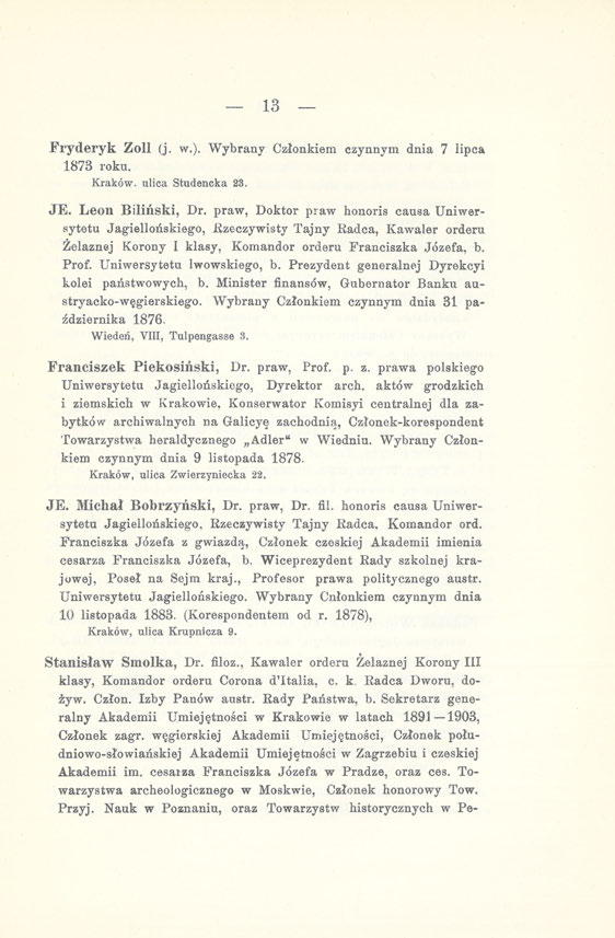 13 Fryderyk Zoll (j. w.). Wybrany Członkiem czynnym dnia 7 lipca 1873 roku. Kraków, ulica Studencka 23. JE. Leon Biliński, Dr.