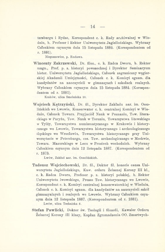 14 tersburgu i Rydze, Korespondent c. k. Rady archiwalnej w Wiedniu, b. Profesor i Rektor Uniwersytetu Jagiellońskiego. Wybrany Członkiem czynnym dnia 15 listopada 1884?. (Korespondentem od r. 1881).