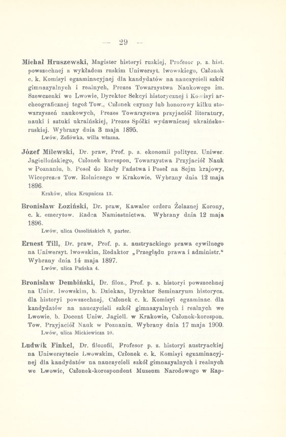 29 Michał Hruszewski, Magister historyi ruskiej, Profesor p. z. hist. powszechnej z wykładem ruskim Uniwersyt. lwowskiego, Członek c. k.