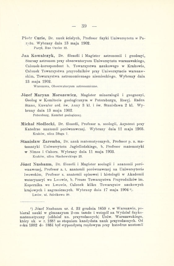 - 39 Piotr Curie, Dr. nauk ścisłych, Profesor fizyki Uniwersytetu w Paryżu. Wybrany dnia 13 maja 1902. Paryż, Rue t!uvier 12. Jan Kowalczyk, Dr.