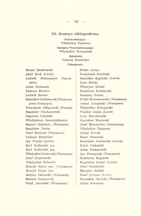 56 Ernest Bandrowski Adolf Beck (Lwów) Ludwik Birkenmajer (Czernichów) Adam Bochenek Tadeusz Browicz Ludwik Bruner Stanisław Chełcho wski (Chojnowo przez Przasnysz) Franciszek Chłapowski (Poznań)