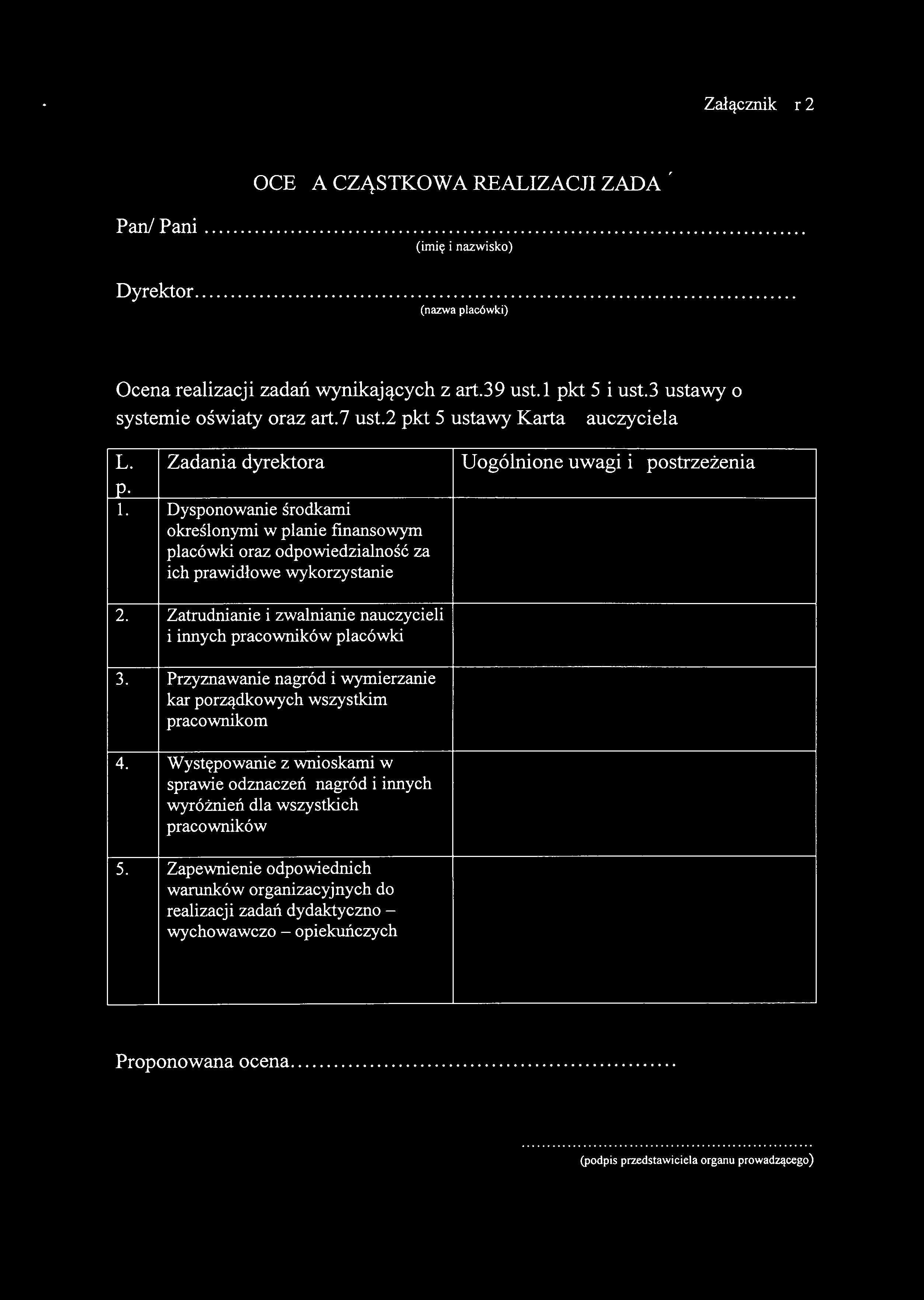 Załącznik Nr 2 OCENA CZĄSTKOWA REALIZACJI ZADAŃ Pani Pani. (imię i nazwisko) Dyrektor. (nazwa placówki) Ocena realizacji zadań wynikających z art.39 ust.l pkt 5 i ust.