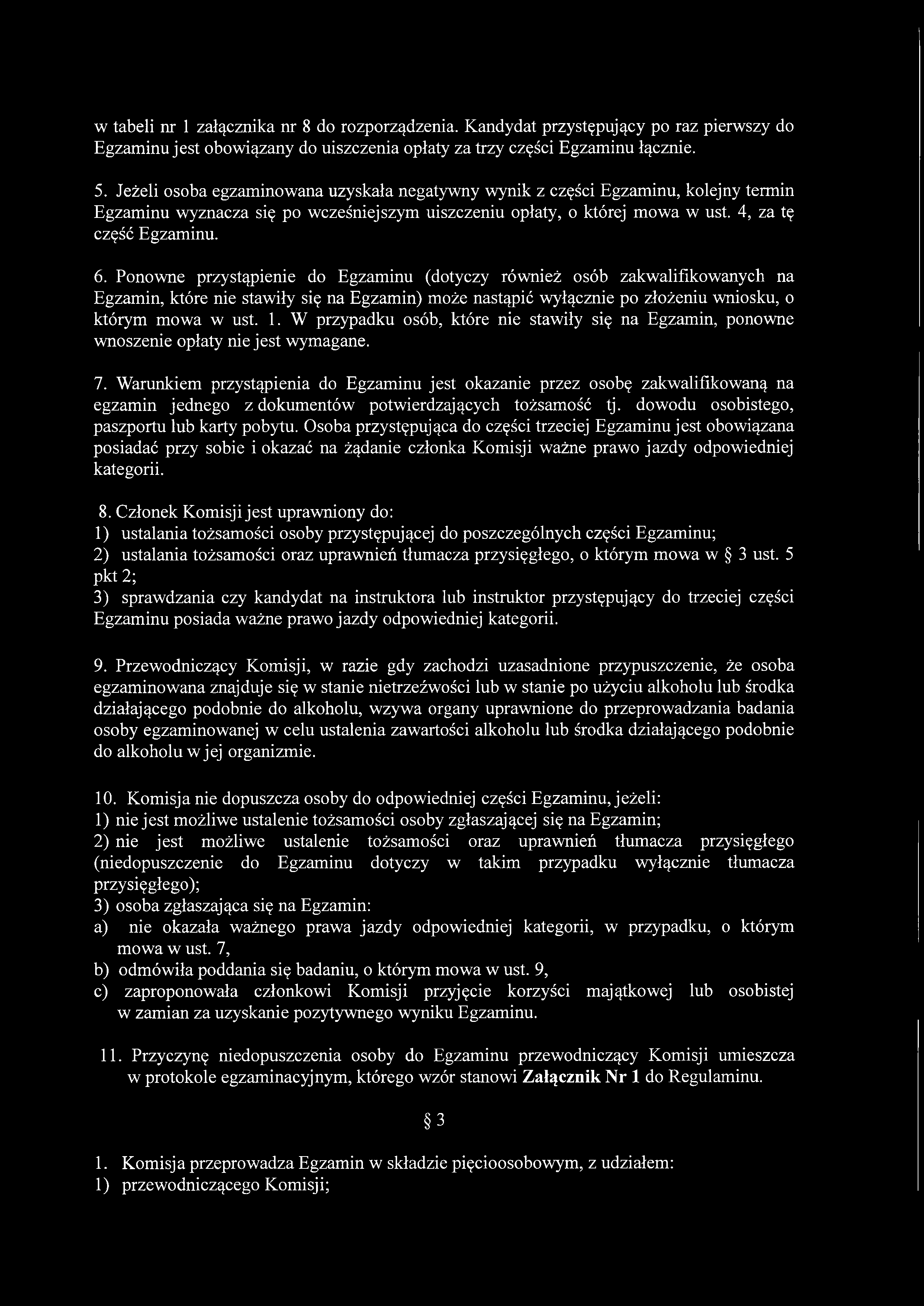 w tabeli nr 1 załącznika nr 8 do rozporządzenia. Kandydat przystępujący po raz pierwszy do Egzaminu jest obowiązany do uiszczenia opłaty za trzy części Egzaminu łącznie. 5.