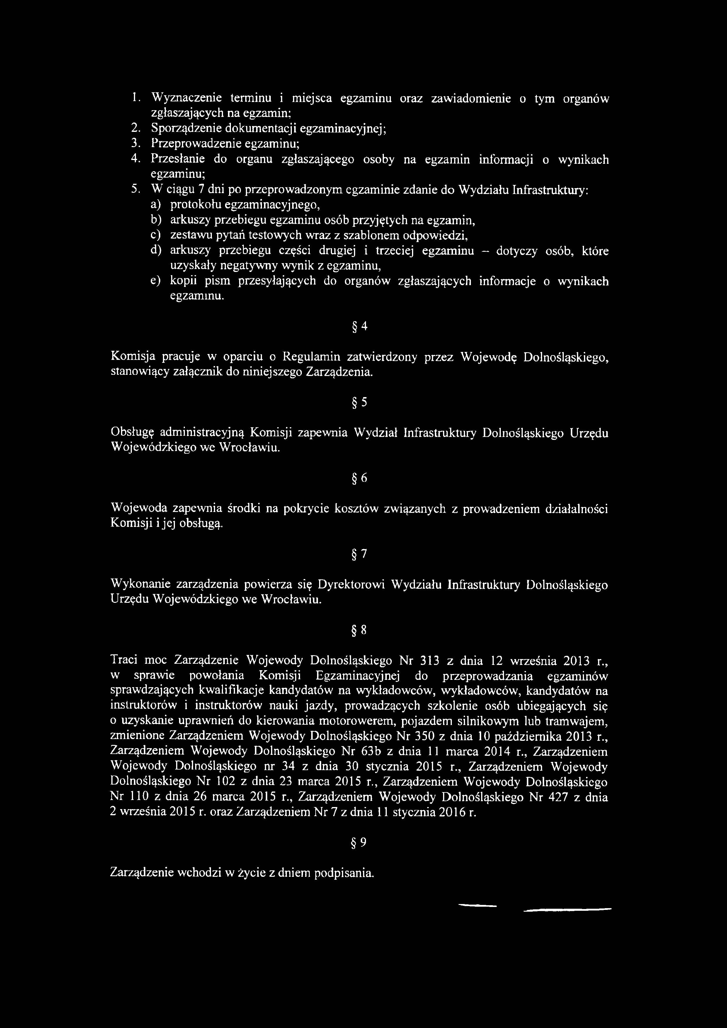 1. Wyznaczenie terminu i miejsca egzaminu oraz zawiadomienie o tym organów zgłaszających na egzamin; 2. Sporządzenie dokumentacji egzaminacyjnej; 3. Przeprowadzenie egzaminu; 4.