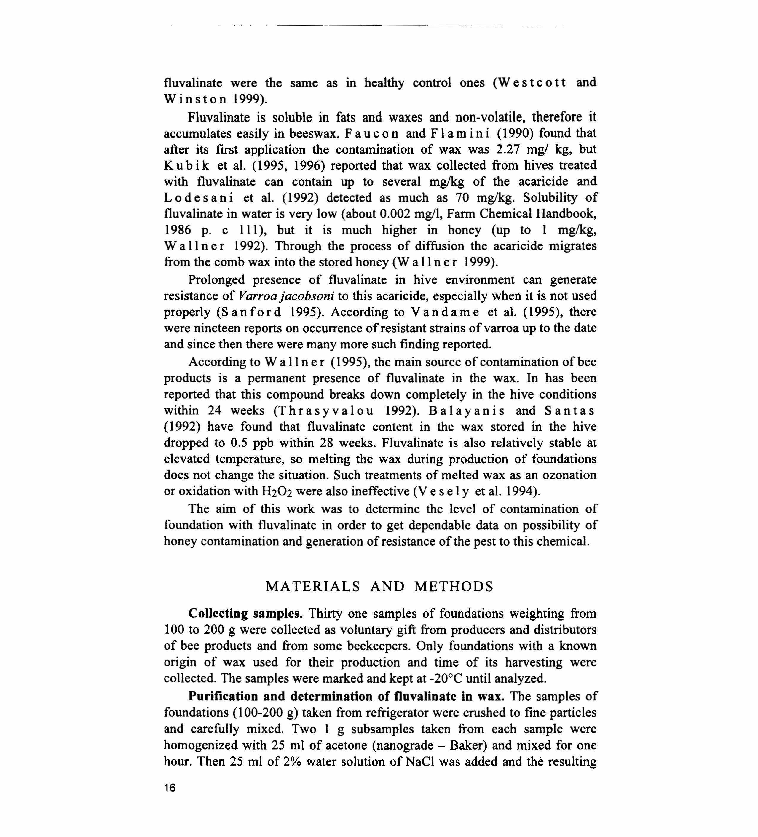 fluvalinate were the same as in healthy control ones (W e s t c o t t and Winston 1999). Fluvalinate is soluble in fats and waxes and non-volatile, therefore it accumulates easily in beeswax.