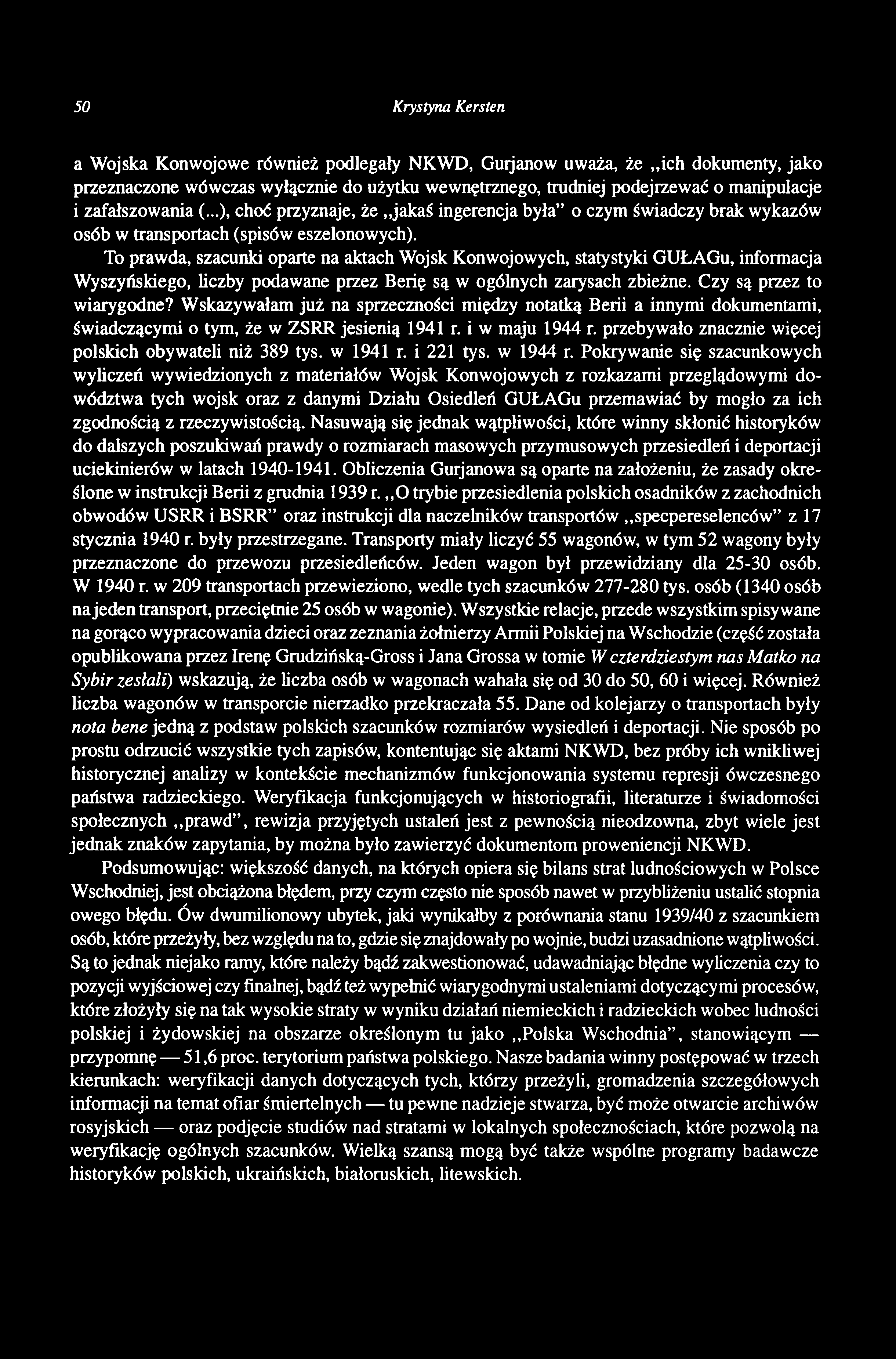 50 Krystyna Kersten a Wojska Konwojowe również podlegały NKWD, Gurjanow uważa, że ich dokumenty, jako przeznaczone wówczas wyłącznie do użytku wewnętrznego, trudniej podejrzewać o manipulacje i