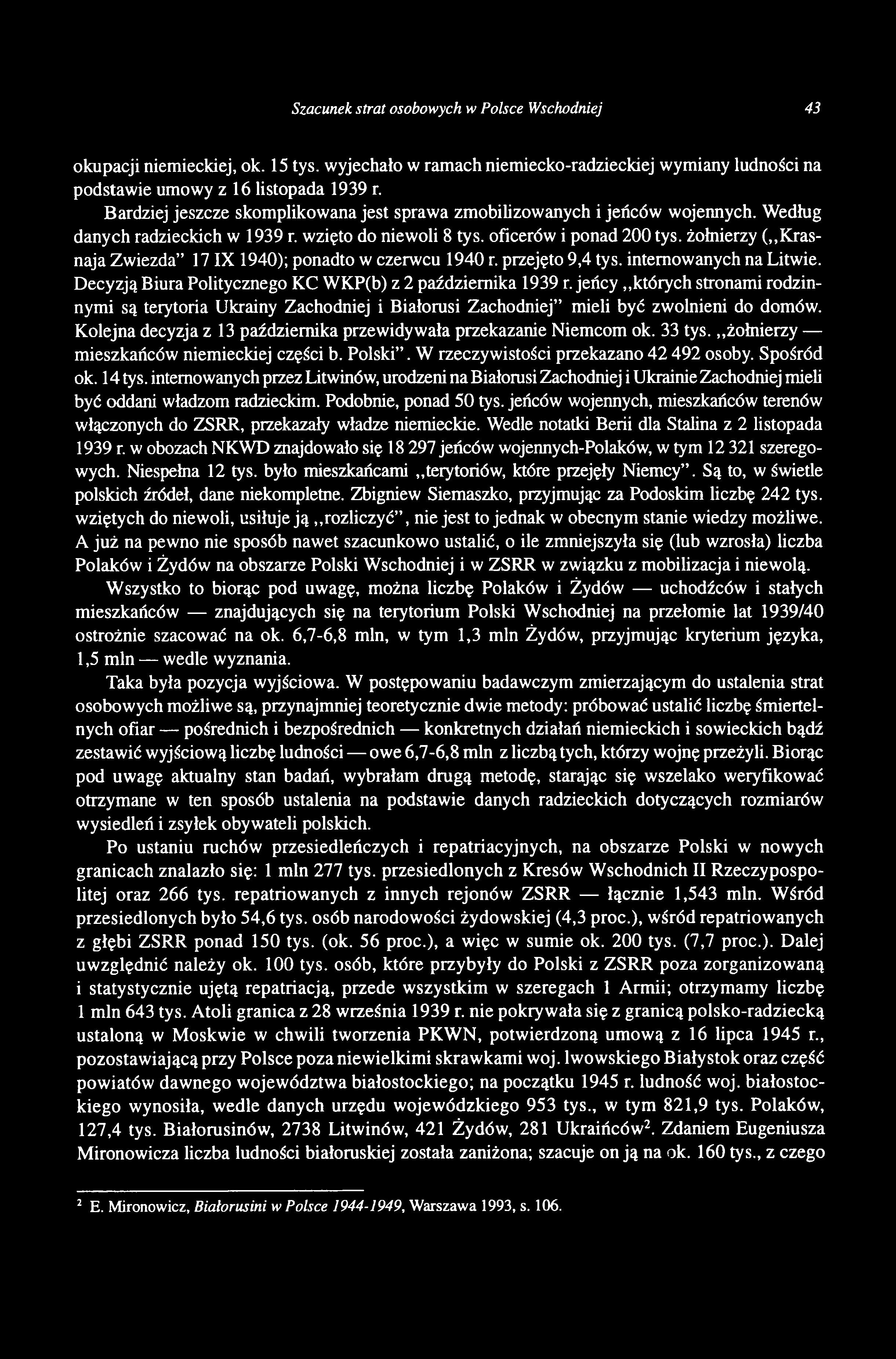 Szacunek strat osobowych w Polsce Wschodniej 43 okupacji niemieckiej, ok. 15 tys. wyjechało w ramach niemiecko-radzieckiej wymiany ludności na podstawie umowy z 16 listopada 1939 r.