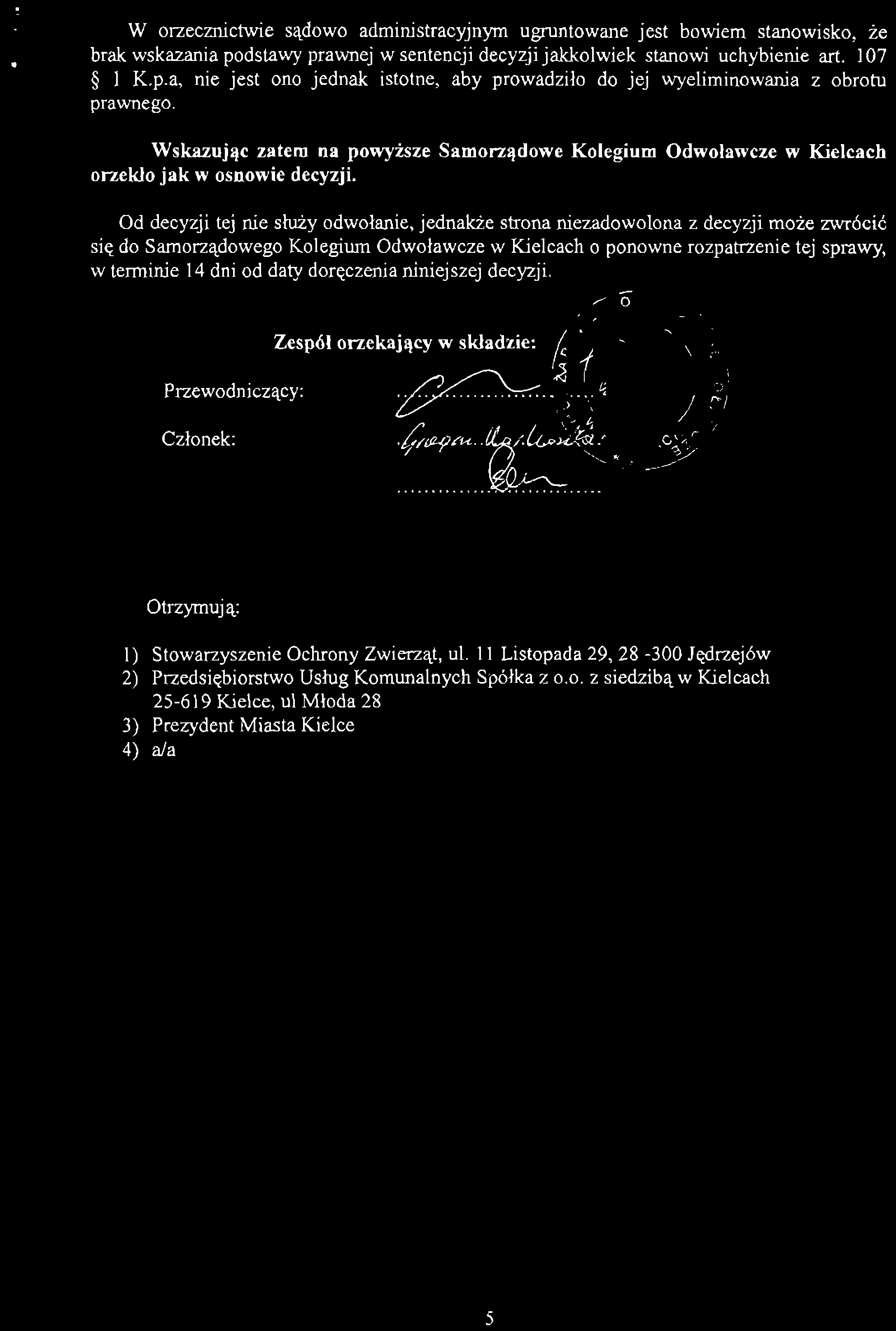 W orzecznictwie sądowo administracyjnym ugruntowane jest bowiem stanowisko, że brak wskazania podstawy prawnej w sentencji decyzji jakkolwiek stanowi uchybienie art. 107 l K.p.a, nie jest ono jednak istotne, aby prowadziło do jej wyeliminowania z obrotu prawnego.