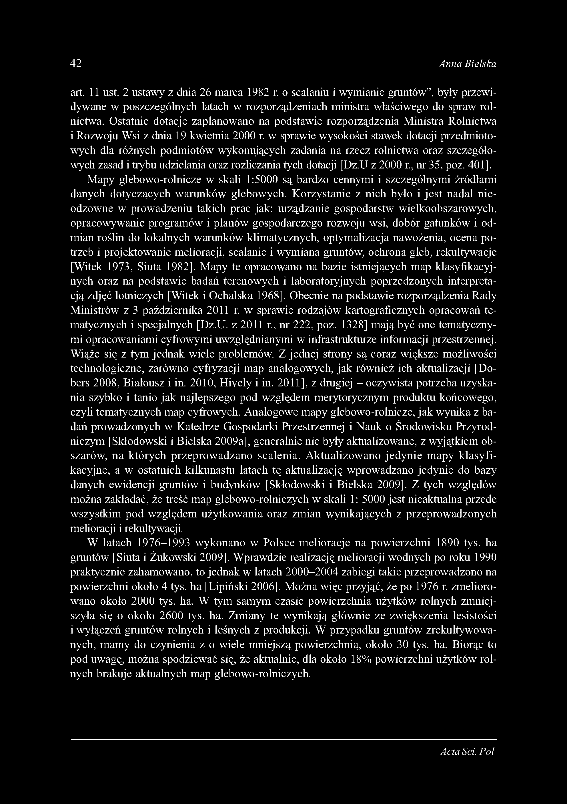 42 Anna Bielska art. 11 ust. 2 ustawy z dnia 26 marca 1982 r. o scalaniu i wymianie gruntów, były przewidywane w poszczególnych latach w rozporządzeniach ministra właściwego do spraw rolnictwa.