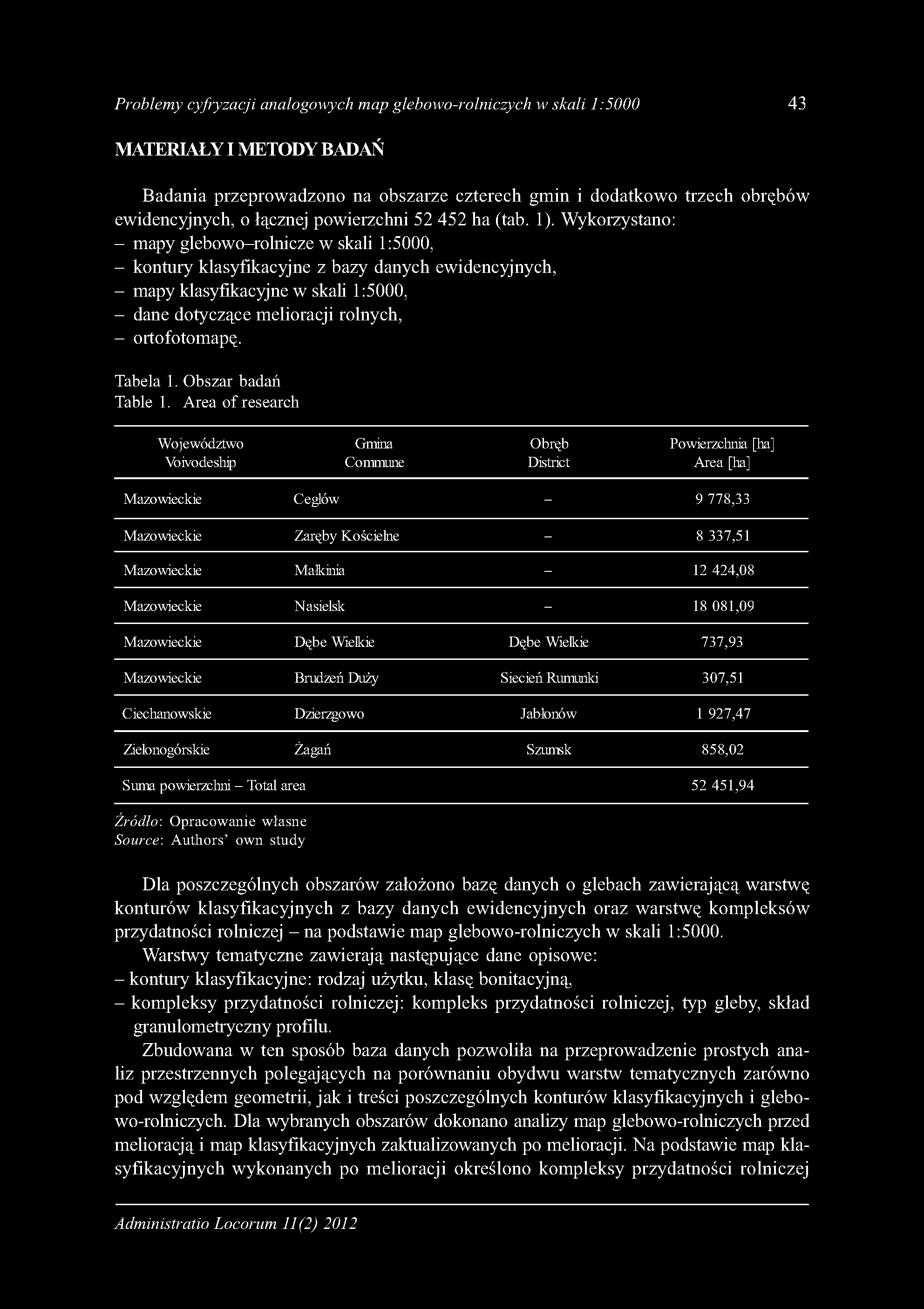 Problemy cyfryzacji analogowych map glebowo-rolniczych w skali 1:5000 43 MATERIAŁY I METODY BADAŃ Badania przeprowadzono na obszarze czterech gmin i dodatkowo trzech obrębów ewidencyjnych, o łącznej