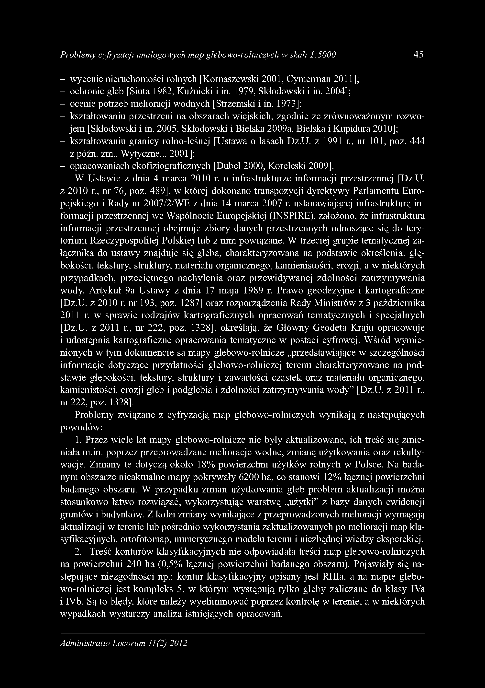 Problemy cyfryzacji analogowych map glebowo-rolniczych w skali 1:5000 45 - wycenie nieruchomości rolnych [Kornaszewski 2001, Cymerman 2011]; - ochronie gleb [Siuta 1982, Kuźnicki i in.