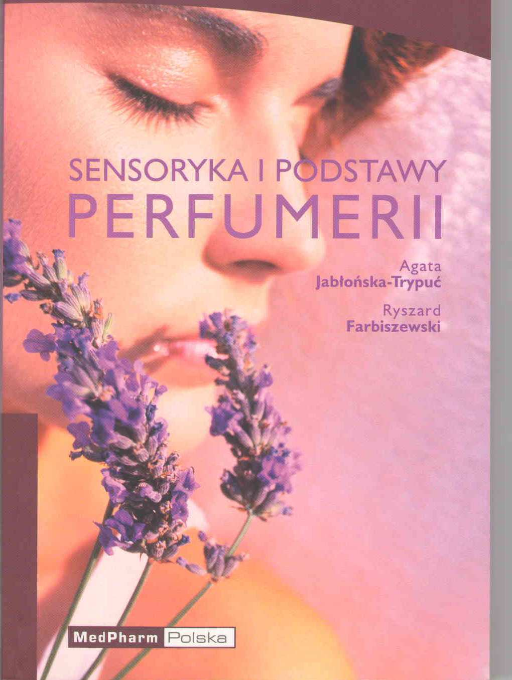 5. Sensoryka i Podstawy Perfumerii Autorzy: A. Jabłońska- Trypuć, R.