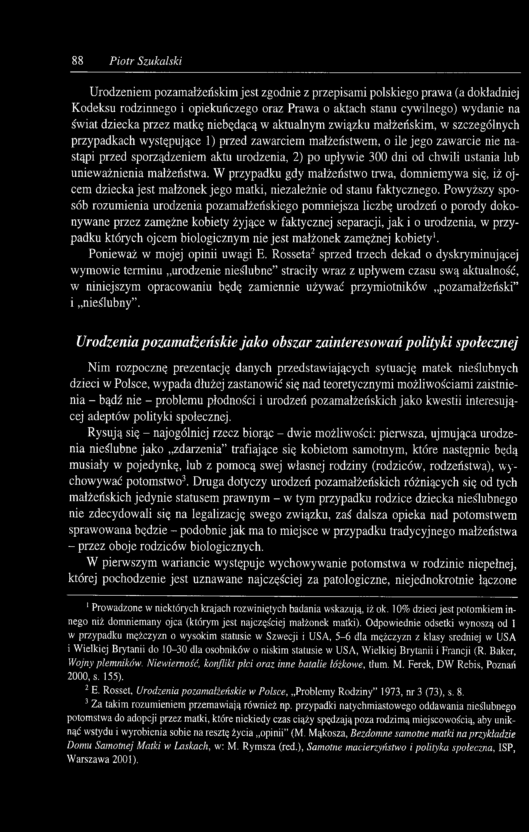 88 Piotr Szukalski Urodzeniem pozamałżeńskim jest zgodnie z przepisami polskiego prawa (a dokładniej Kodeksu rodzinnego i opiekuńczego oraz Prawa o aktach stanu cywilnego) wydanie na świat dziecka