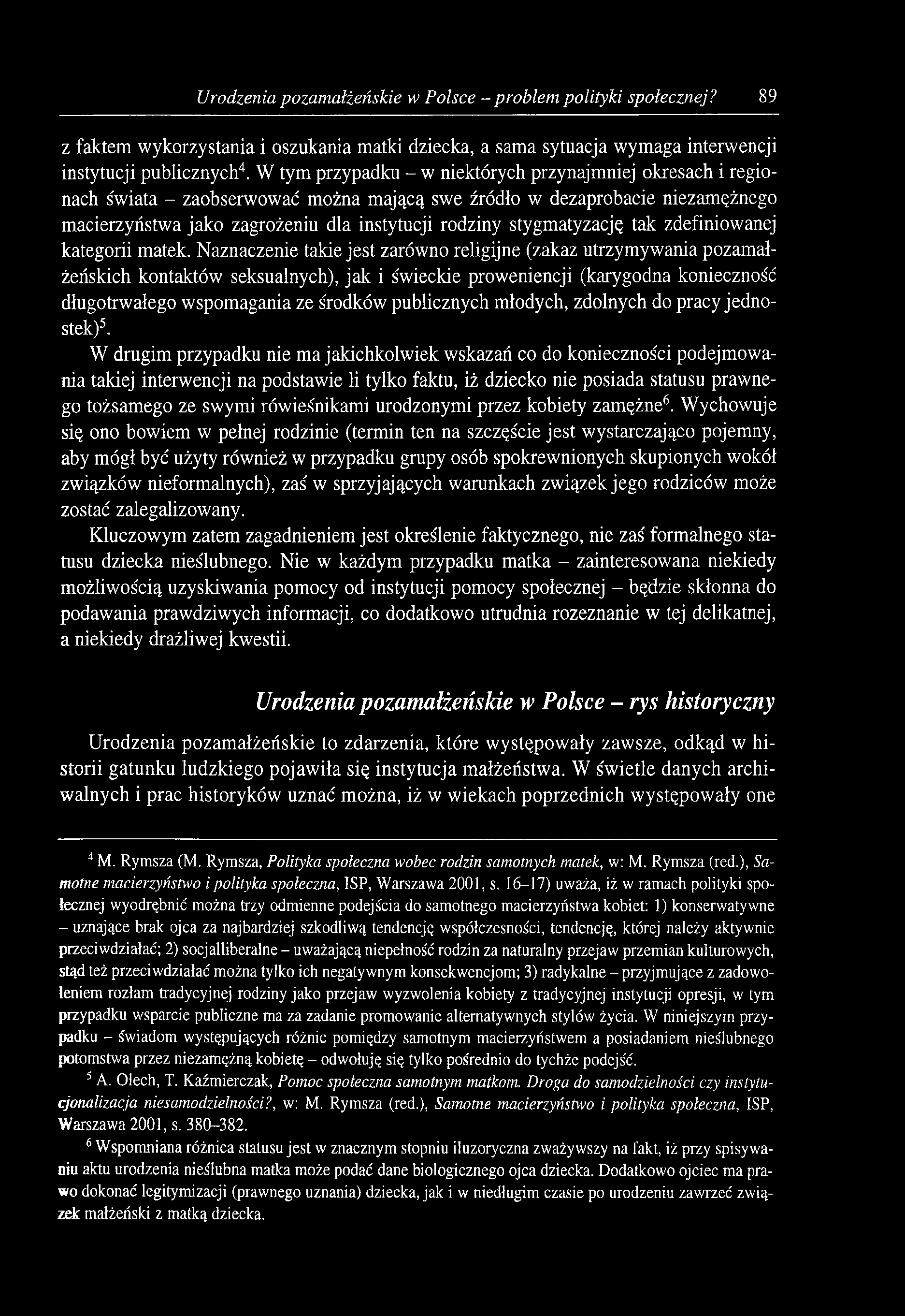 Urodzenia pozamałżeńskie w Polsce - problem polityki społecznej? 89 z faktem wykorzystania i oszukania matki dziecka, a sama sytuacja wymaga interwencji instytucji publicznych4.