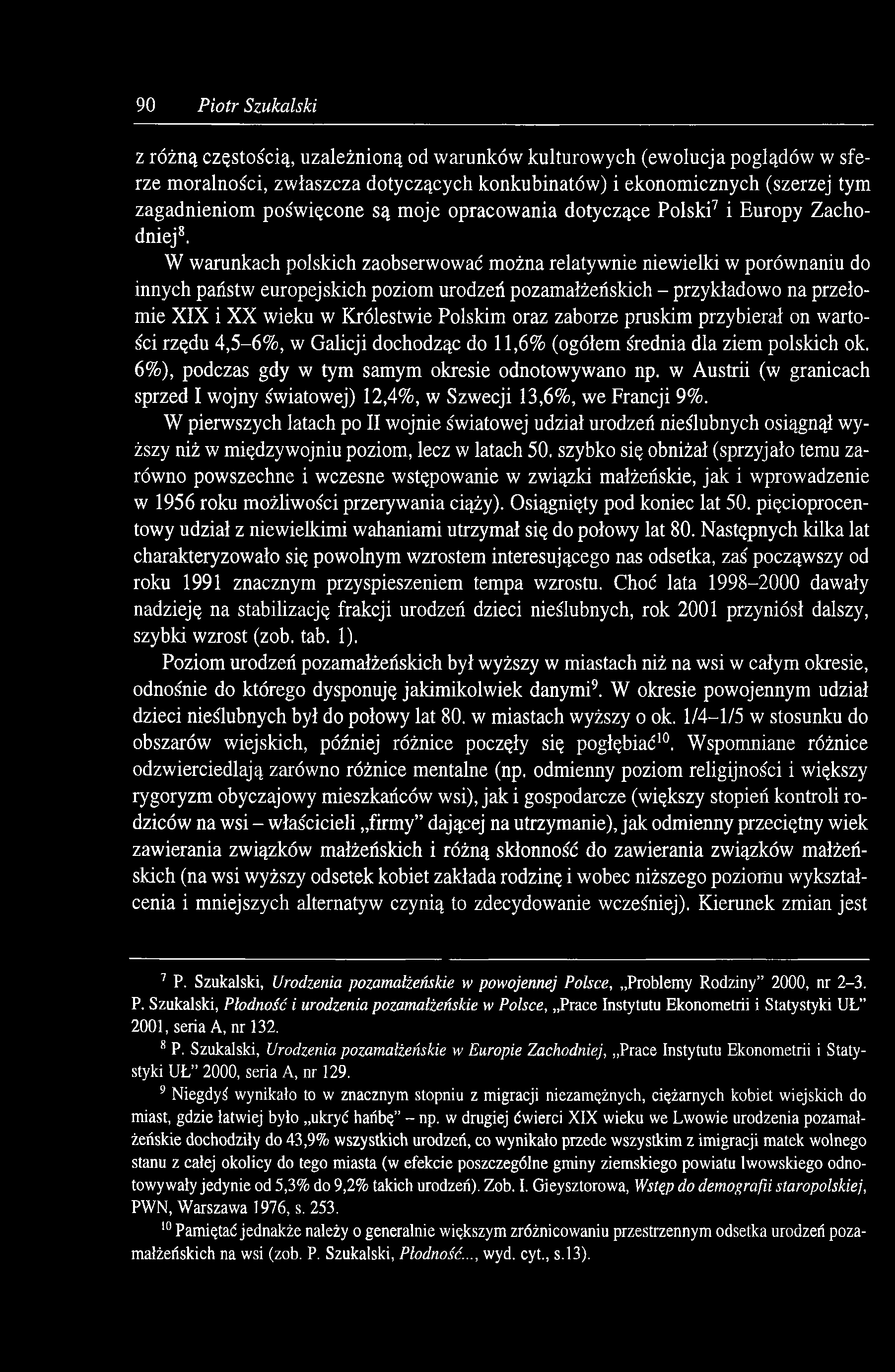 90 Piotr Szukalski z różną częstością, uzależnioną od warunków kulturowych (ewolucja poglądów w sferze moralności, zwłaszcza dotyczących konkubinatów) i ekonomicznych (szerzej tym zagadnieniom