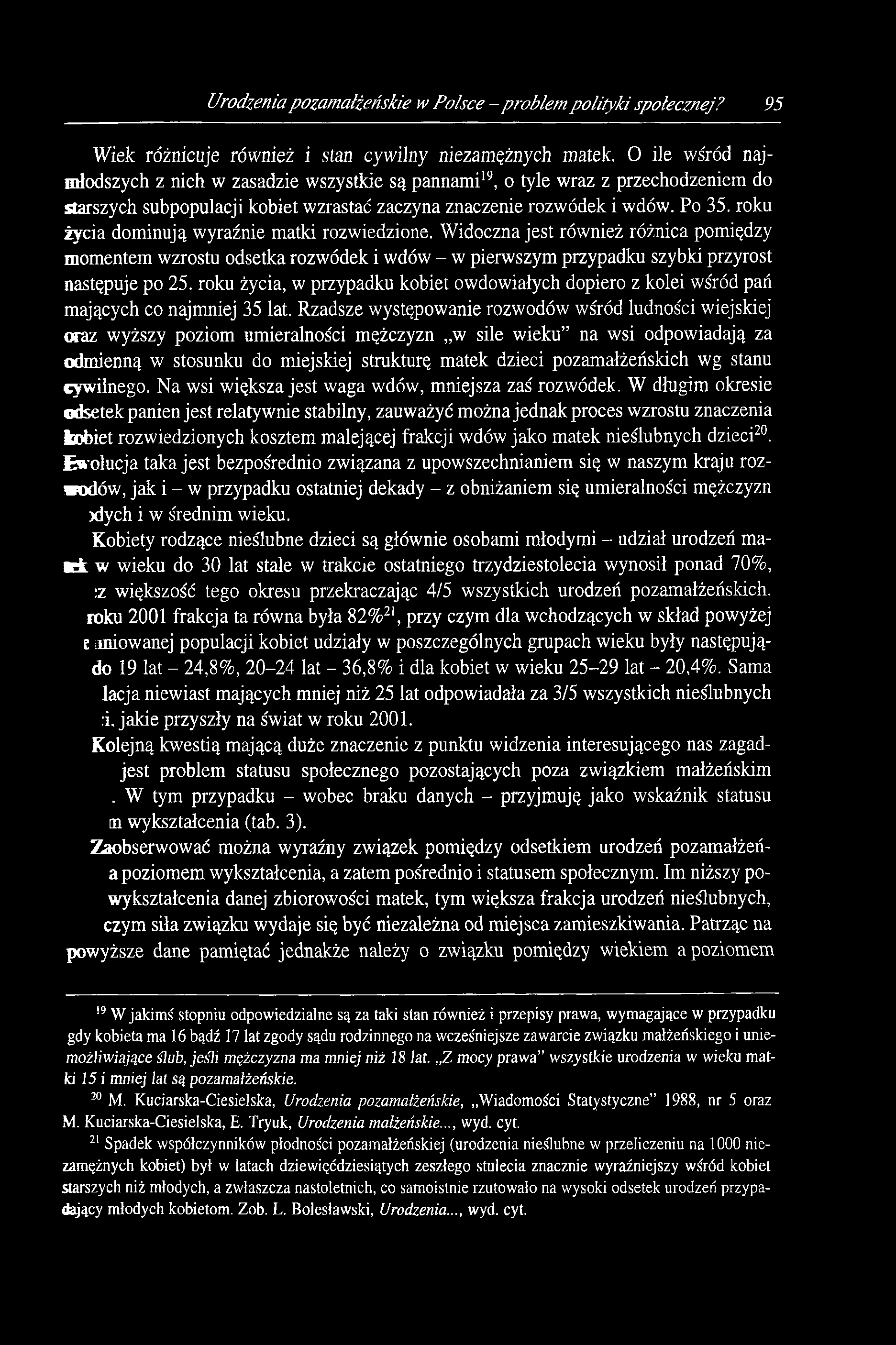 Urodzenia pozarnałżeńskie w Polsce -problem polityki społecznej? 95 Wiek różnicuje również i stan cywilny niezamężnych matek.