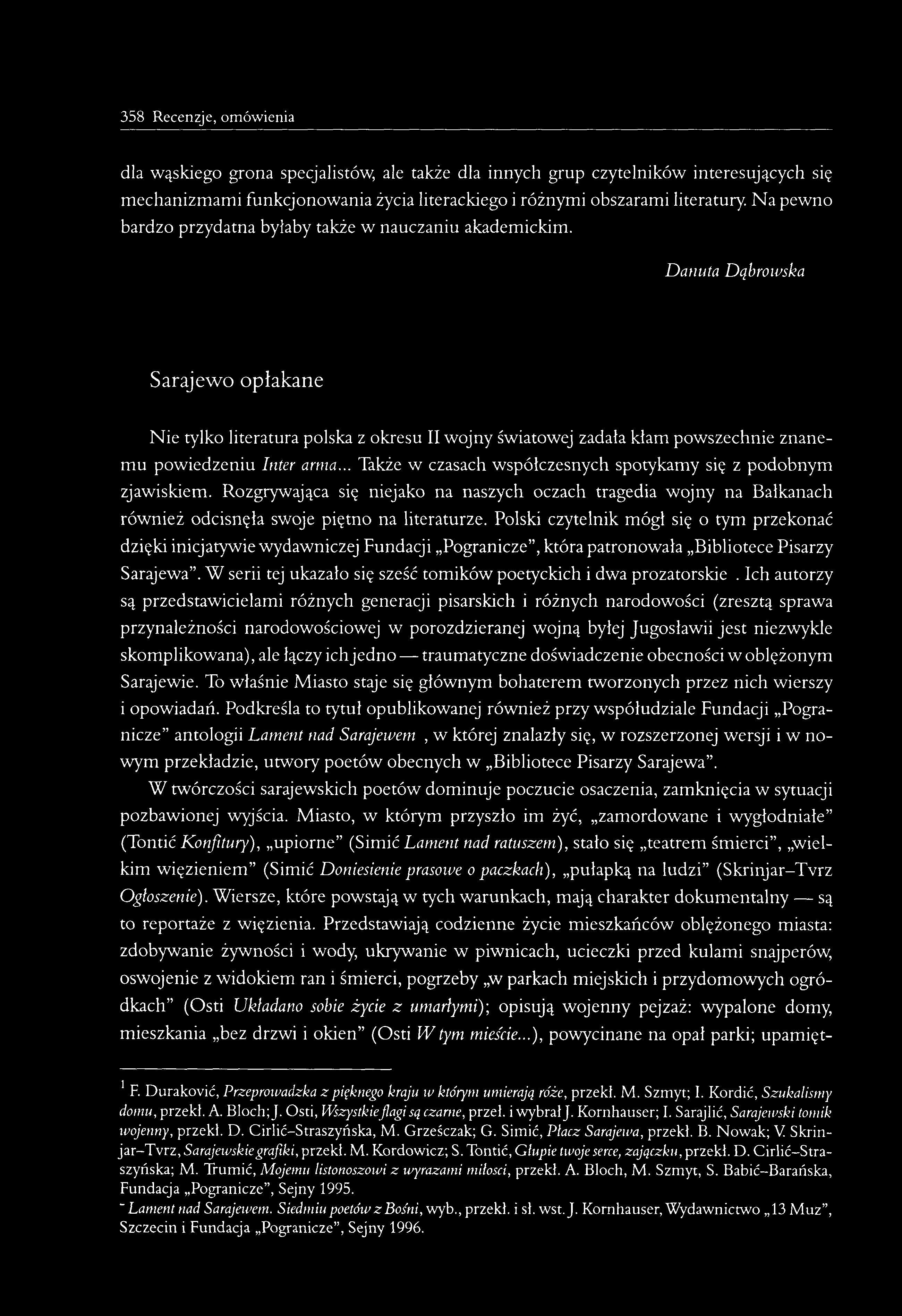 358 Recenzje, omówienia dla wąskiego grona specjalistów, ale także dla innych grup czytelników interesujących się mechanizmami funkcjonowania życia literackiego i różnymi obszarami literatury.