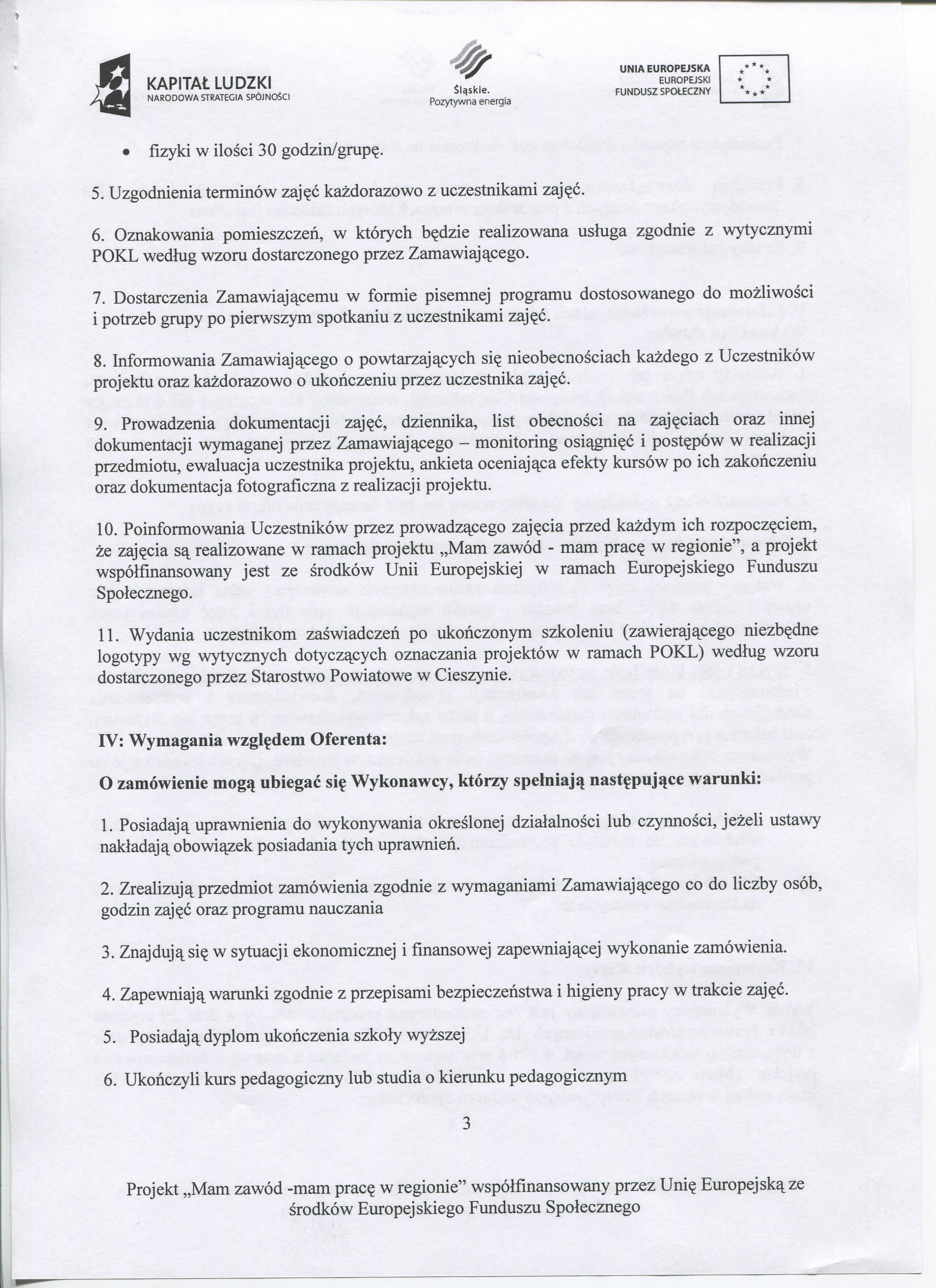 NARODOWA STRATEGIA SPOjNOiCI $l^skie. * fizyki w ilosci 30 godzin/gmp?. 5. Uzgodnienia terminow zaj?c kazdorazowo z uczestnikami zaj?c. 6. Oznakowania pomieszczen, w ktorych b?