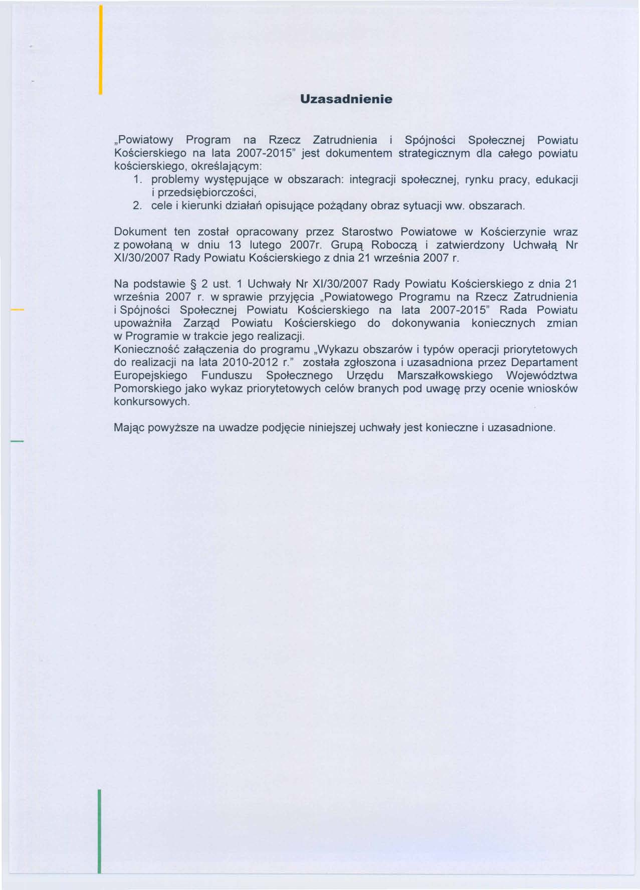 "Powiatowy Program na Rzecz Zatrudnienia Sp6jnosci Spotecznej Powiatu Koscierskiego na lata 2007-2015" jest dokumentem strategicznym dla catego powiatu koscierskiego, okreslajqcym: 1.
