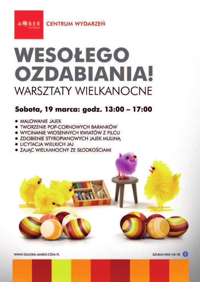 Wesołego ozdabiania! warsztaty wielkanocne 19-03-2016, godz. 13.00 17.00 Galeria AMBER, org. Galeria AMBER http://www.galeria-amber.com.