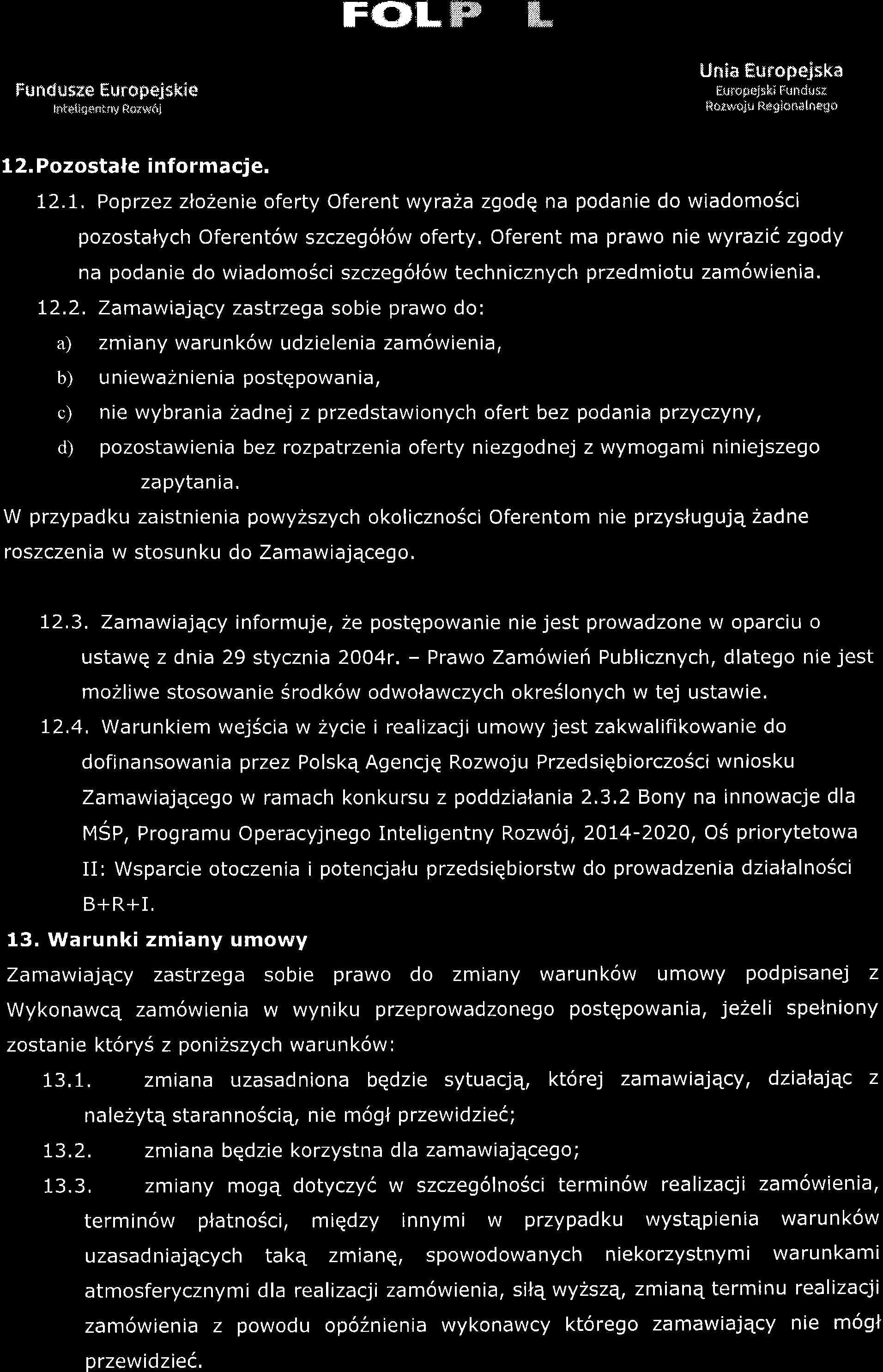 FOLffi fu FuRdrlsxe Eurnpejskie hteliqanifllt Re;18'$i Unia fruropqiska furofejrh; Fundrrz llorrvqju Rrtict'ldtneuD 12. Pozostale informacje. 12.1. Poprzezzlo2enie oferty Oferent wyraza zgodq na podanie do wiadomosci pozostalych Oferent6w szczegol6w oferty.