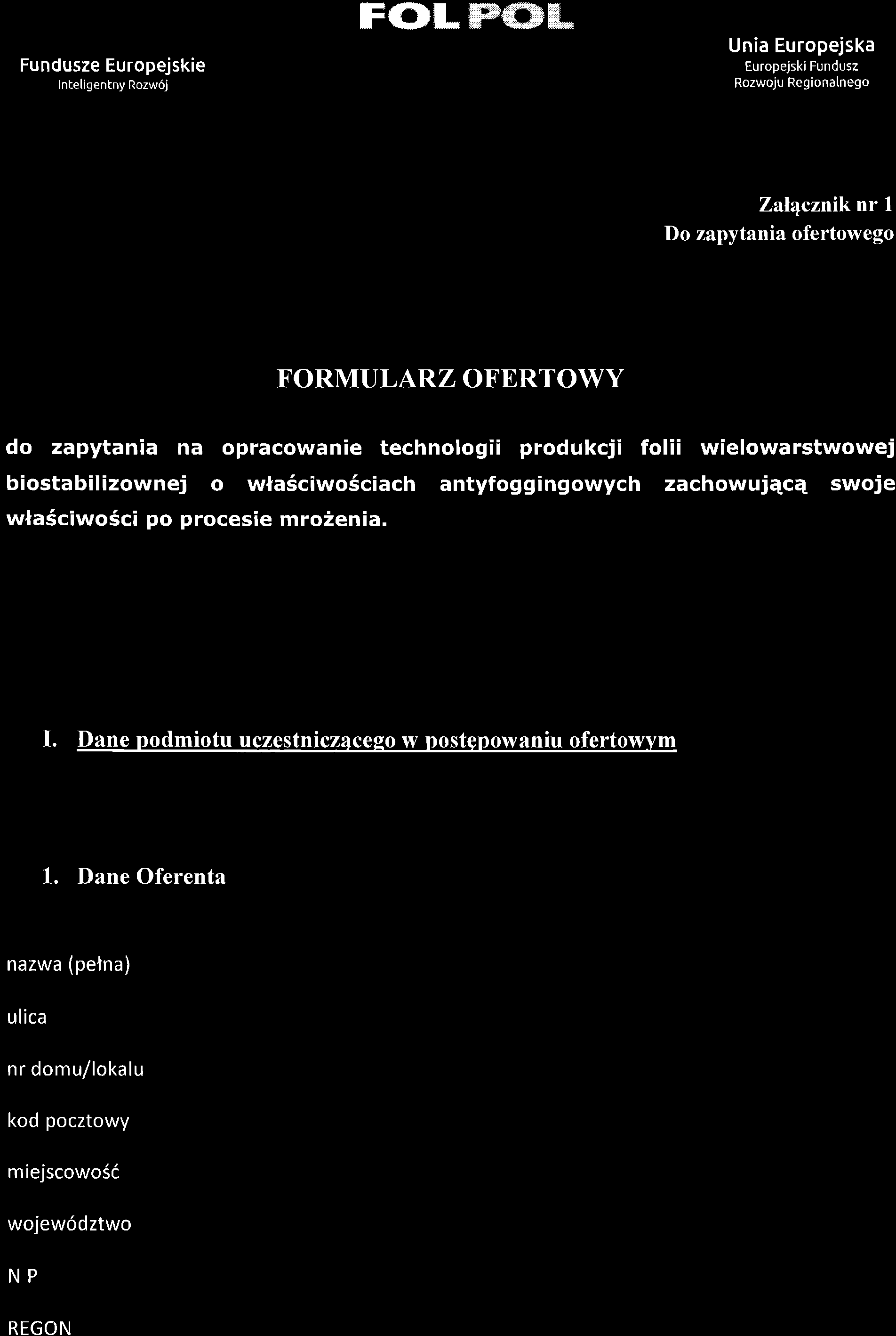 Fundusze Europejskie Inteligentny Rozw6j F(}Lffiffifu Unia Europejska Europejski Fundusz Rozwoju Regionatnego Zal4czniknr I Do zapytania ofertowego FORMULARZ OFERTOWY do zapytania na opracowanie