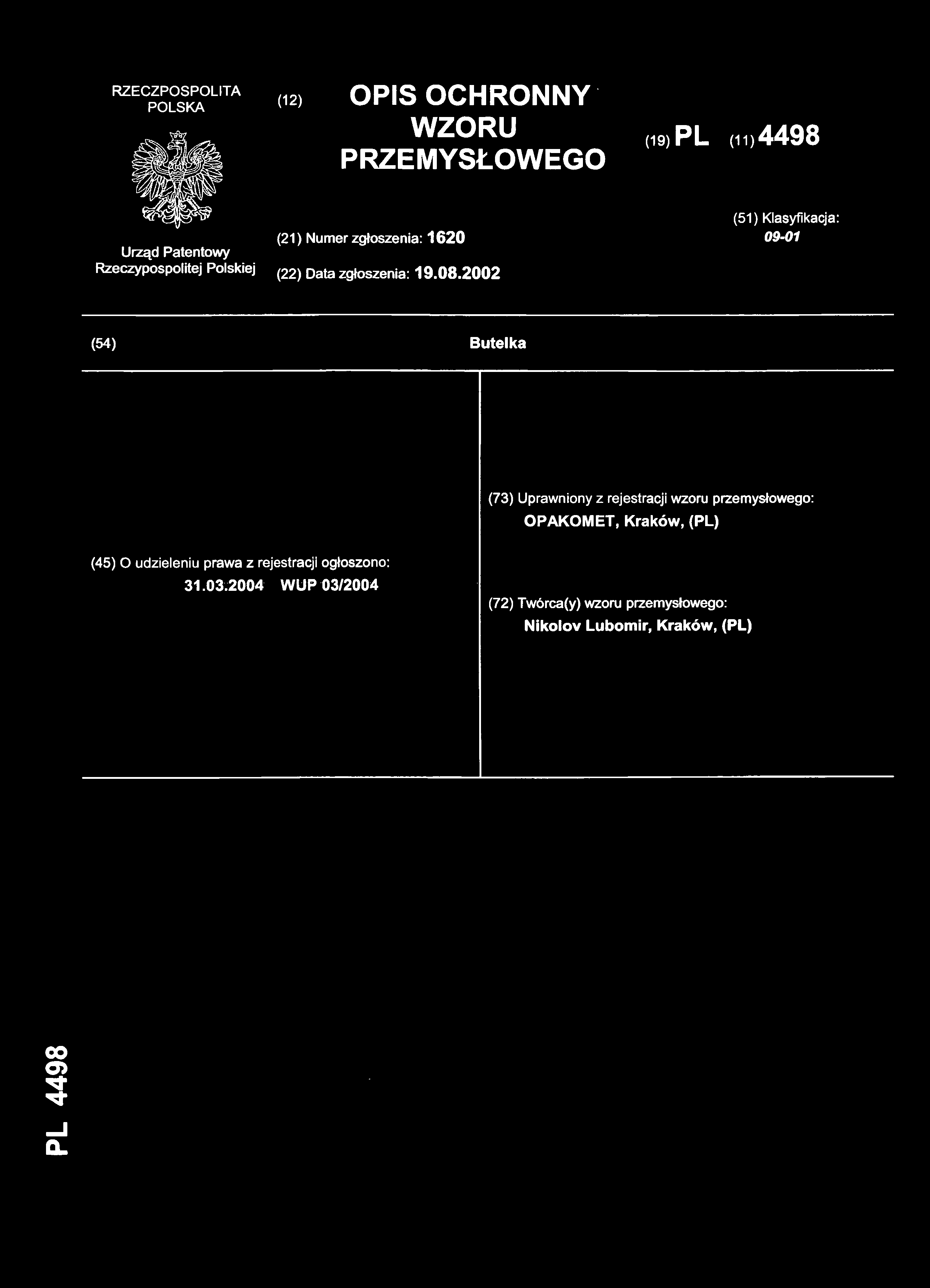 (12) OPI S OCHRONNY WZORU PRZEMYSŁOWEGO (19) PL (11)4498 (21) Numer zgłoszenia: 162 0 (51) Klasyfikacja : 09-01 (22) Data zgłoszenia: 19.08.