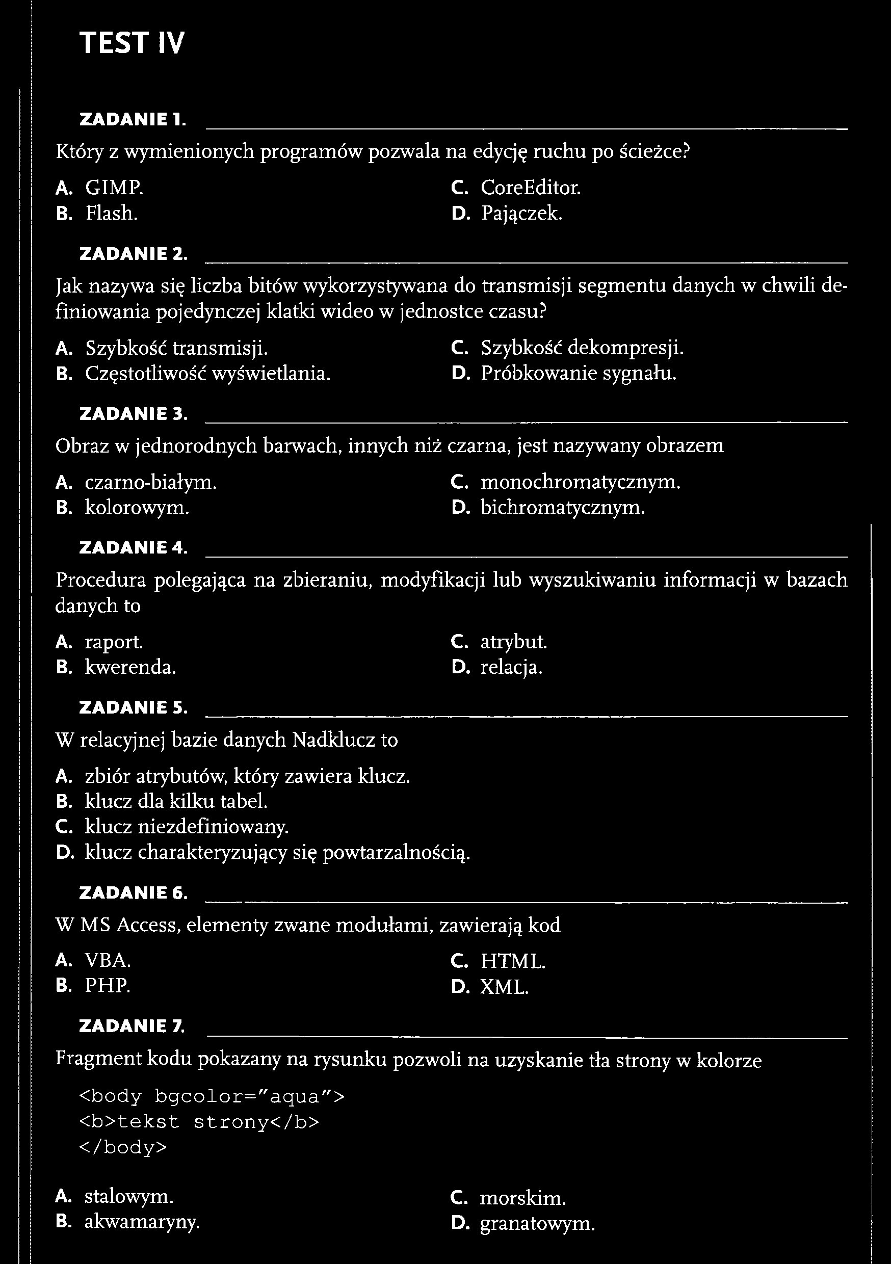 TEST IV ZAD AN IE 1. Który z wymienionych programów pozwala na edycję ruchu po ścieżce? A. GIMP. C. CoreEditor. B. Flash. D. Pajączek. ZAD AN IE 2.